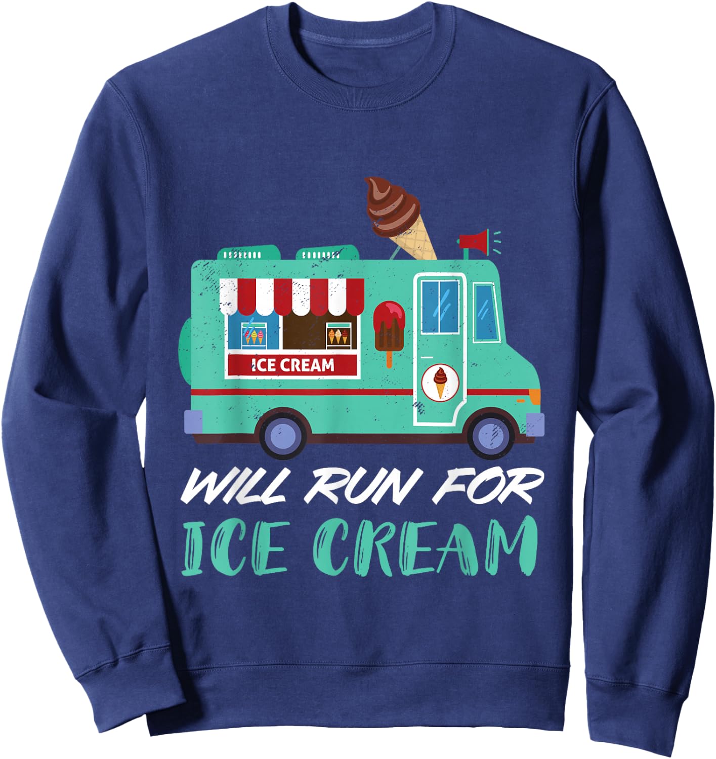 Ice Cream Truck Will Run For Ice Cream Truck Driver Sweatshirt - Sweatshirt | Navy
