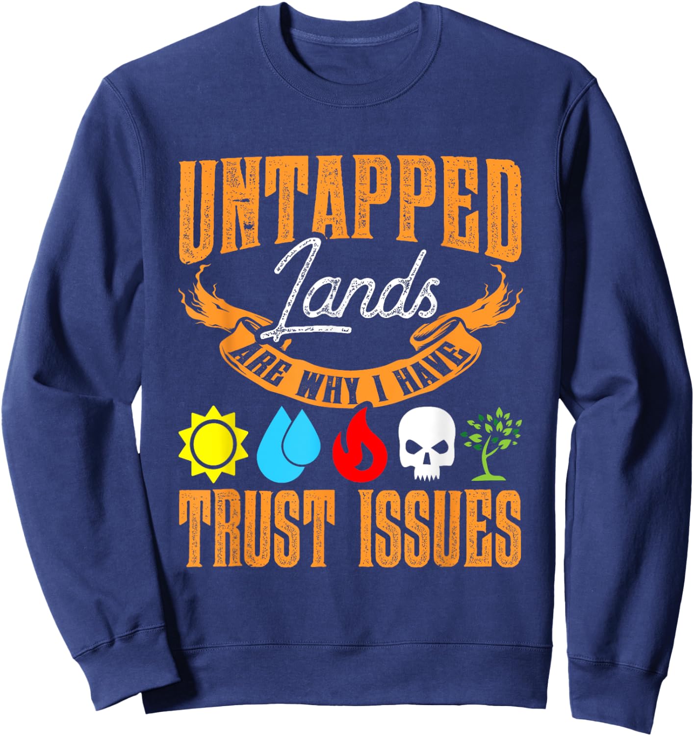 Untapped Lands Trust Issues Funny Magic Geek TCG Sweatshirt - Sweatshirt | Navy