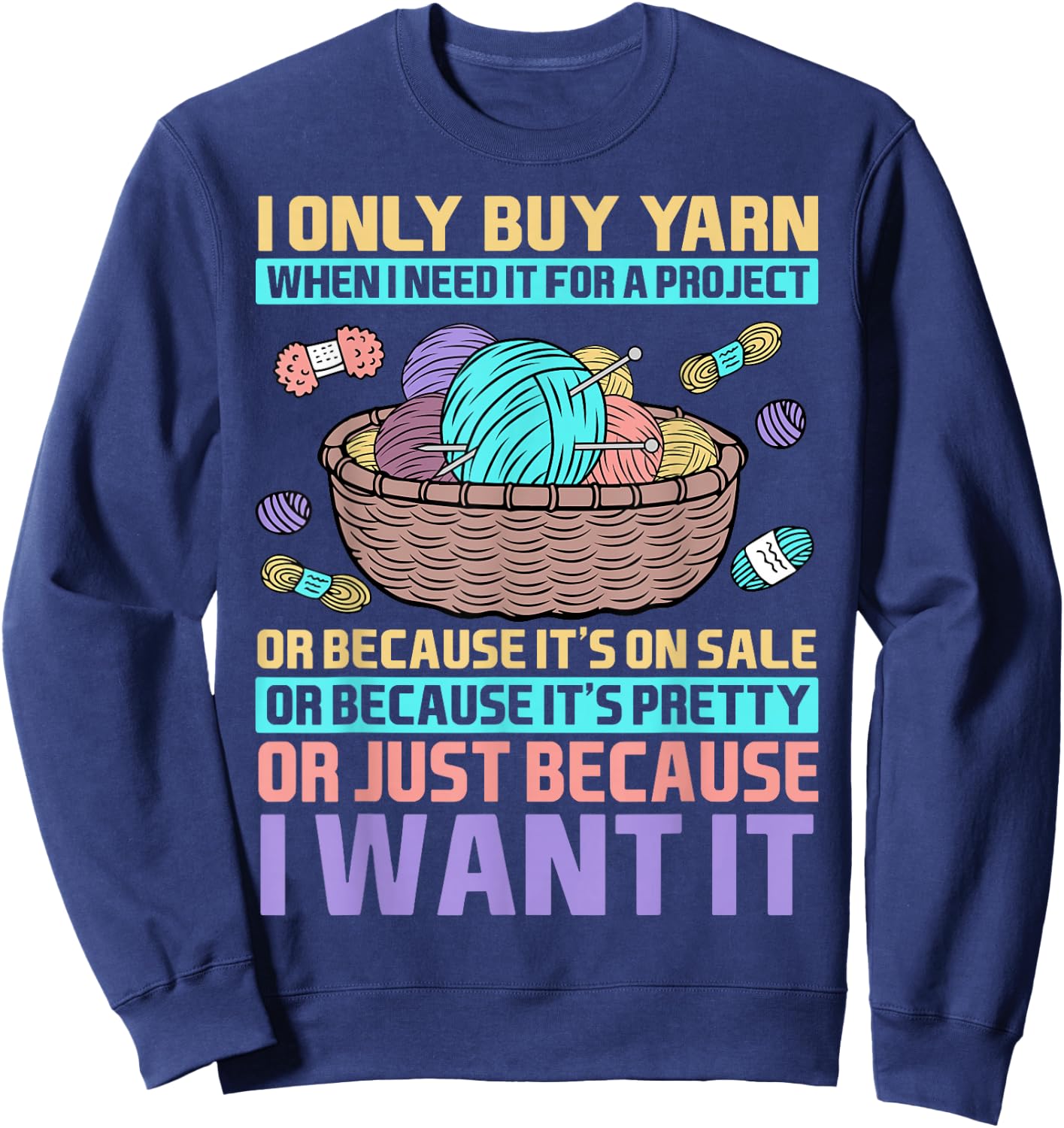 I Only Buy Yarn When I Need It For A Project Knitting Sweatshirt - Sweatshirt | Navy