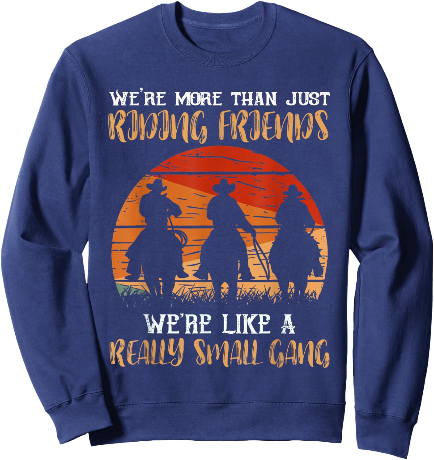 We're More Than Just Riding Friends We're Like Small Gang Sweatshirt - Sweatshirt | Navy