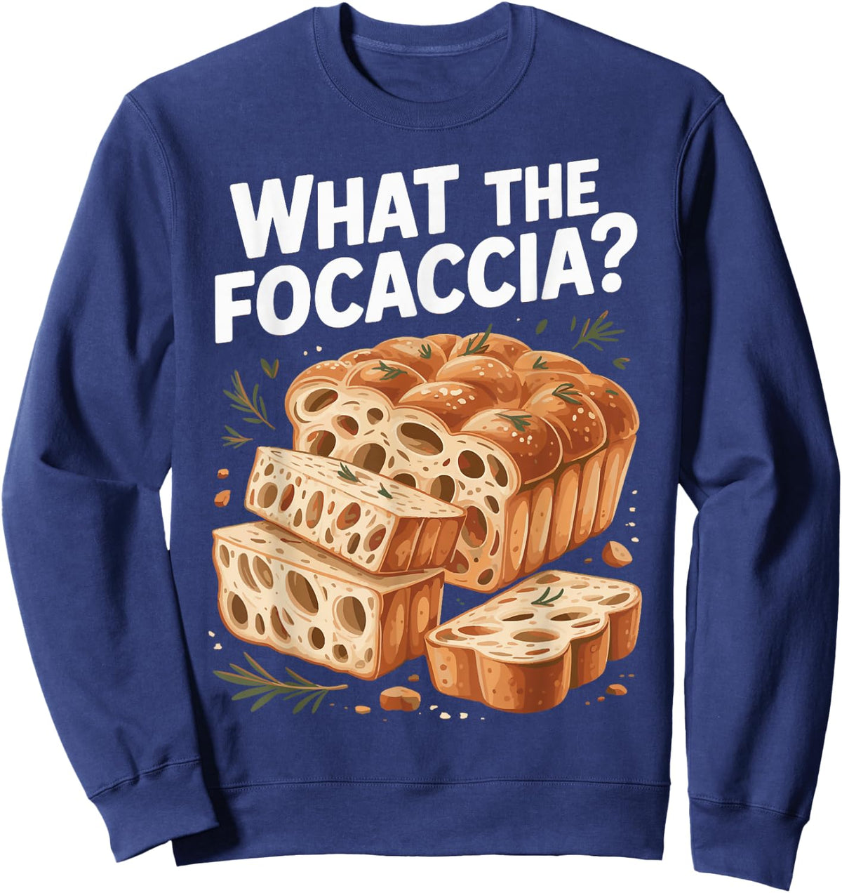 What The Focaccia? Funny Italian Food Flat Bread Baker Sweatshirt - Sweatshirt | Navy