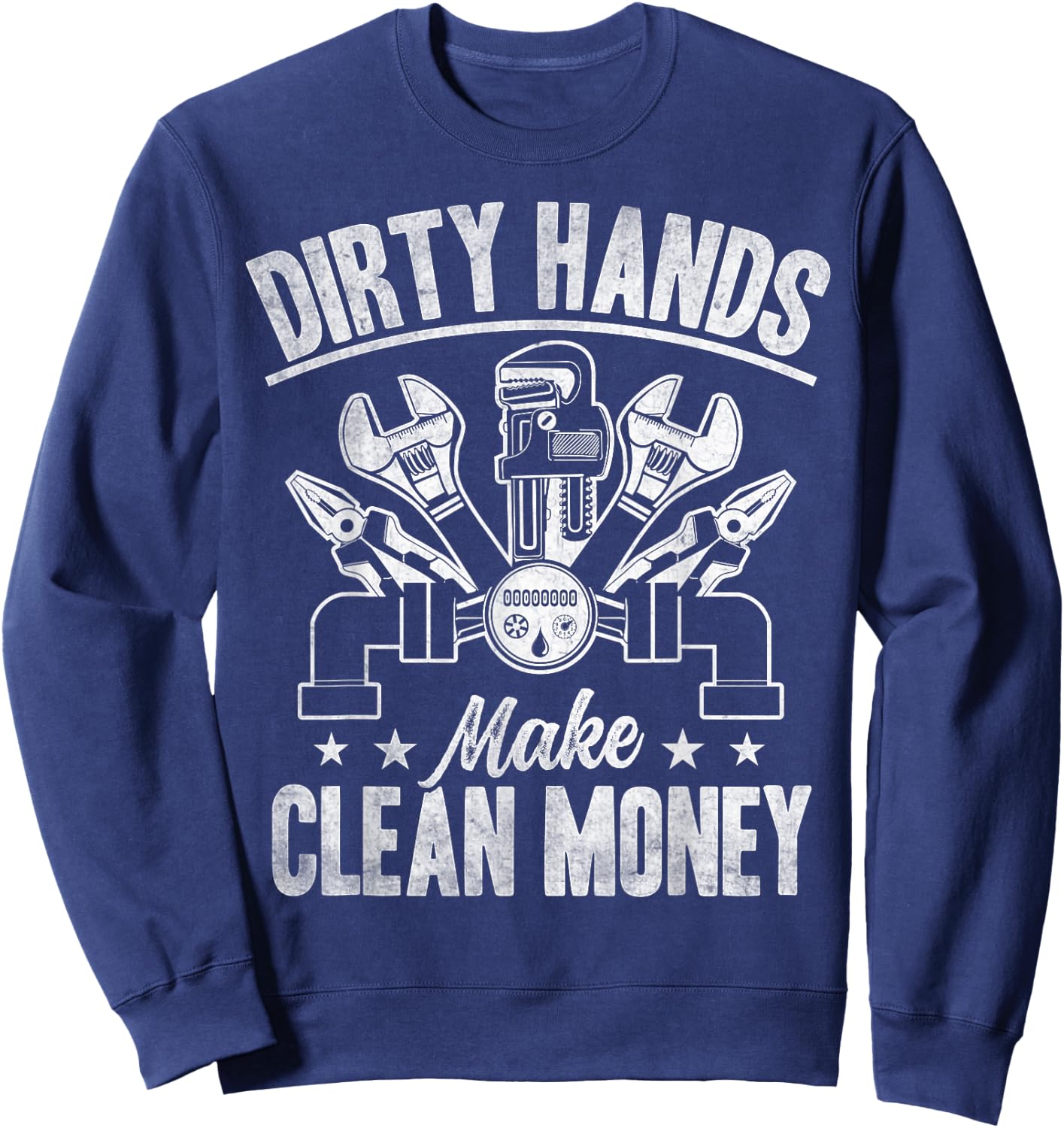 My Hands May Be Dirty But My Money Is Clean Plumber Plumbing Sweatshirt - Sweatshirt | Navy