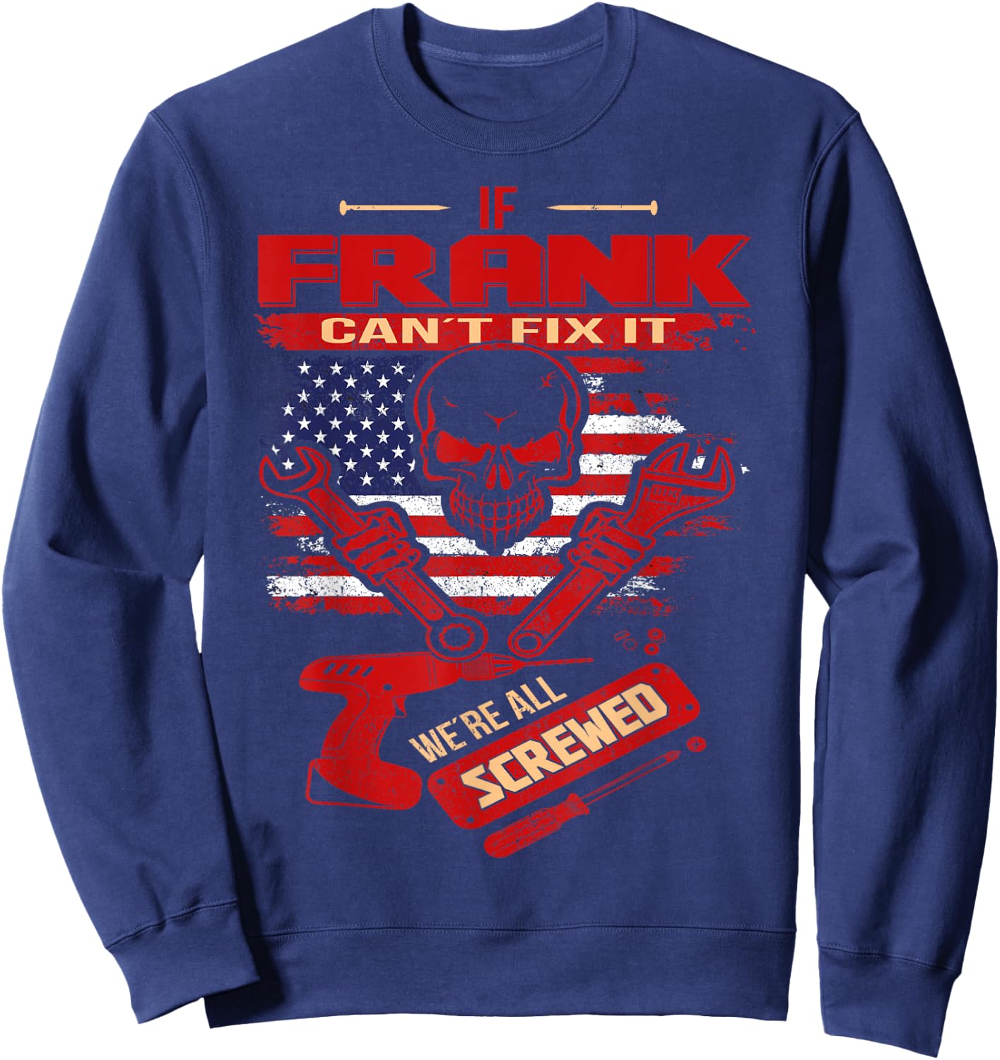 Handyman If FRANK Can't Fix It We're All Screwed Sweatshirt - Sweatshirt | Navy