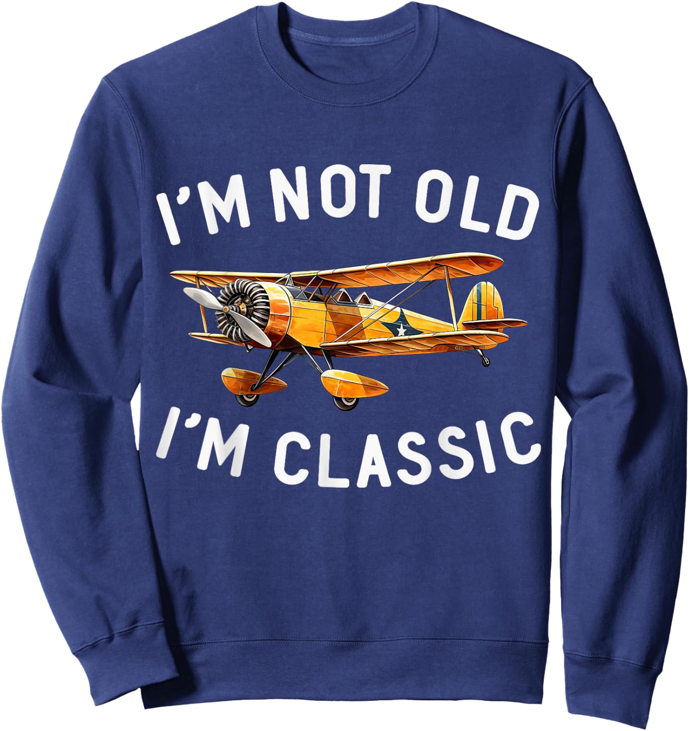 Aviation I'm Not Old I'm Classic Funny Plane Pilot Airplane Sweatshirt - Sweatshirt | Navy