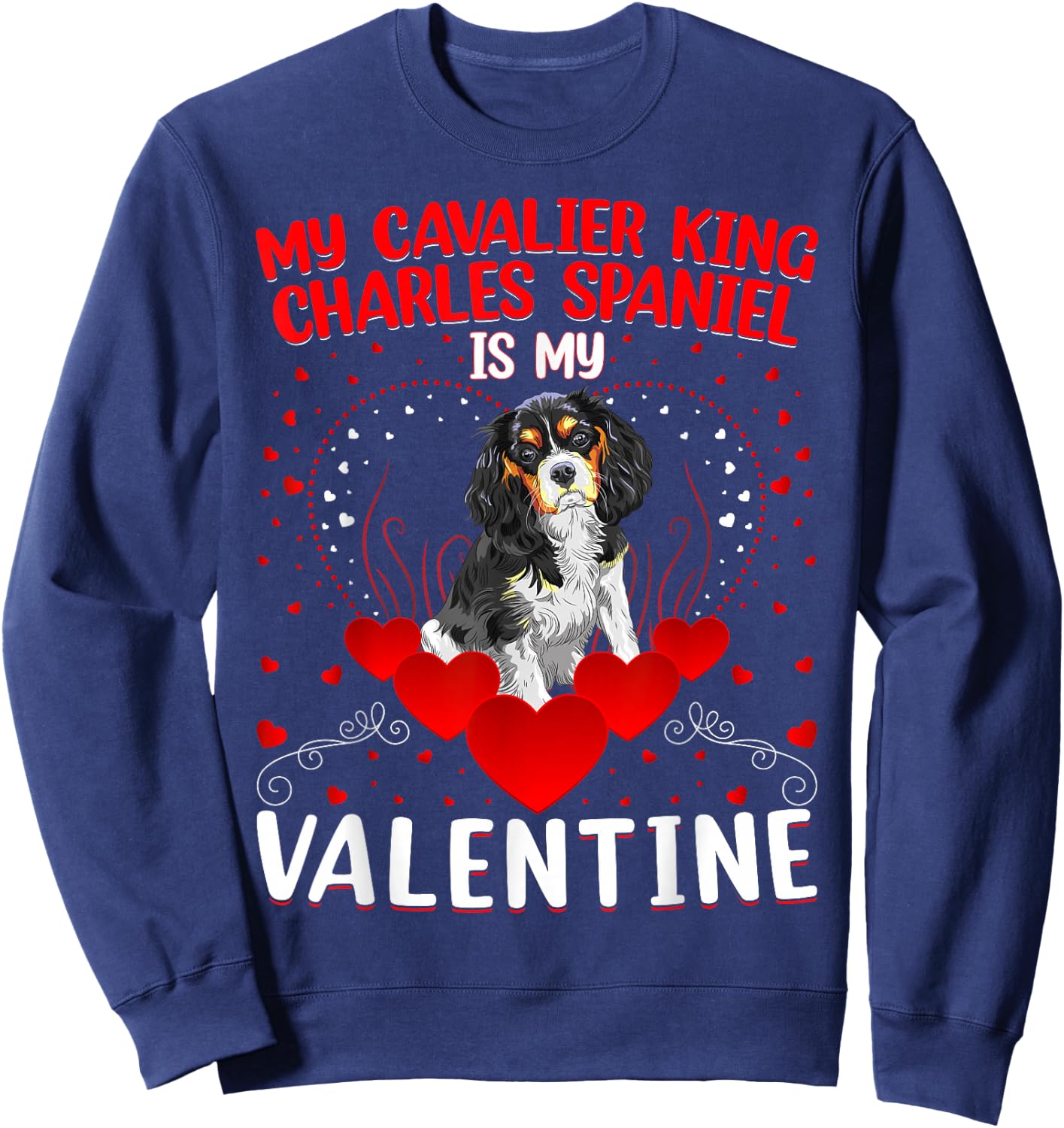Dog Lover My Cavalier King Charles Spaniel Is My Valentine Men Women Girls Kids Sweatshirt - Sweatshirt | Navy
