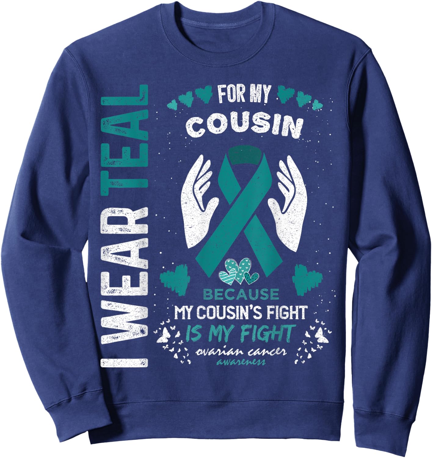 I Wear Teal for My Cousin Ovarian Cancer Ribbon Awareness Sweatshirt - Sweatshirt | Navy