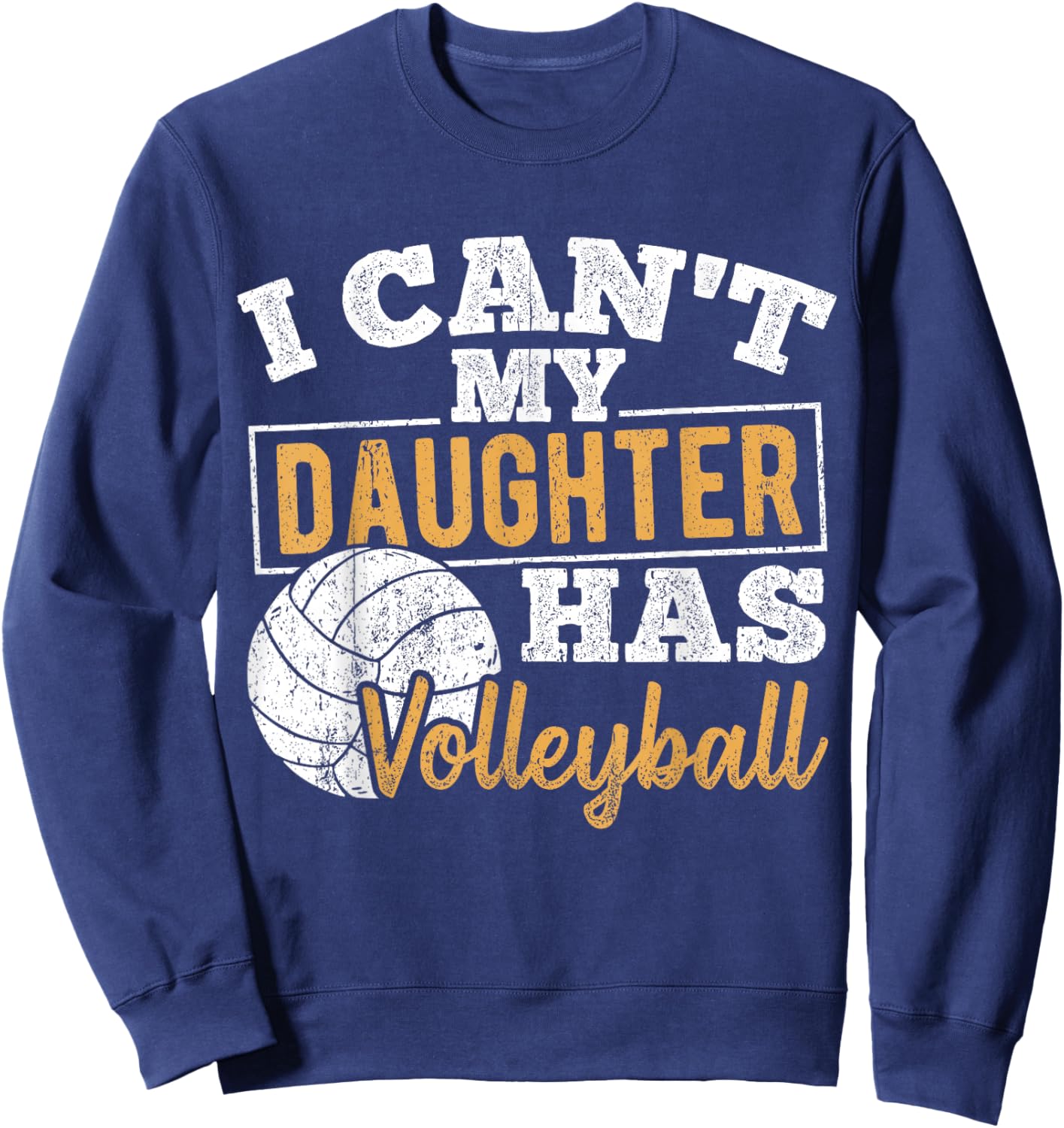 I cant my daughter has volleyball - netball training athlete Sweatshirt - Sweatshirt | Navy