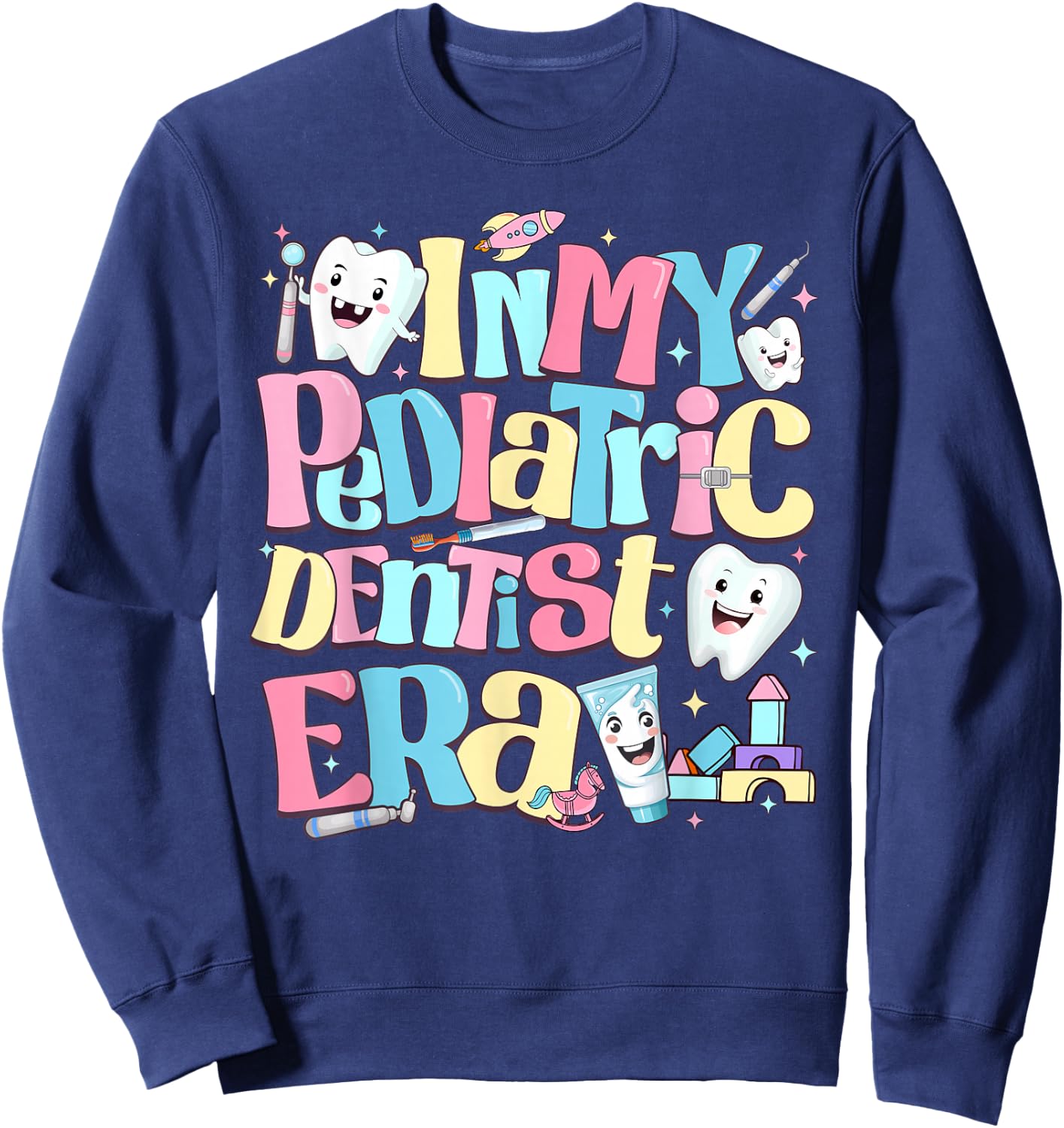 In My Pediatric Dentist Era Cute For Dental Hygiene Month Sweatshirt - Sweatshirt | Navy