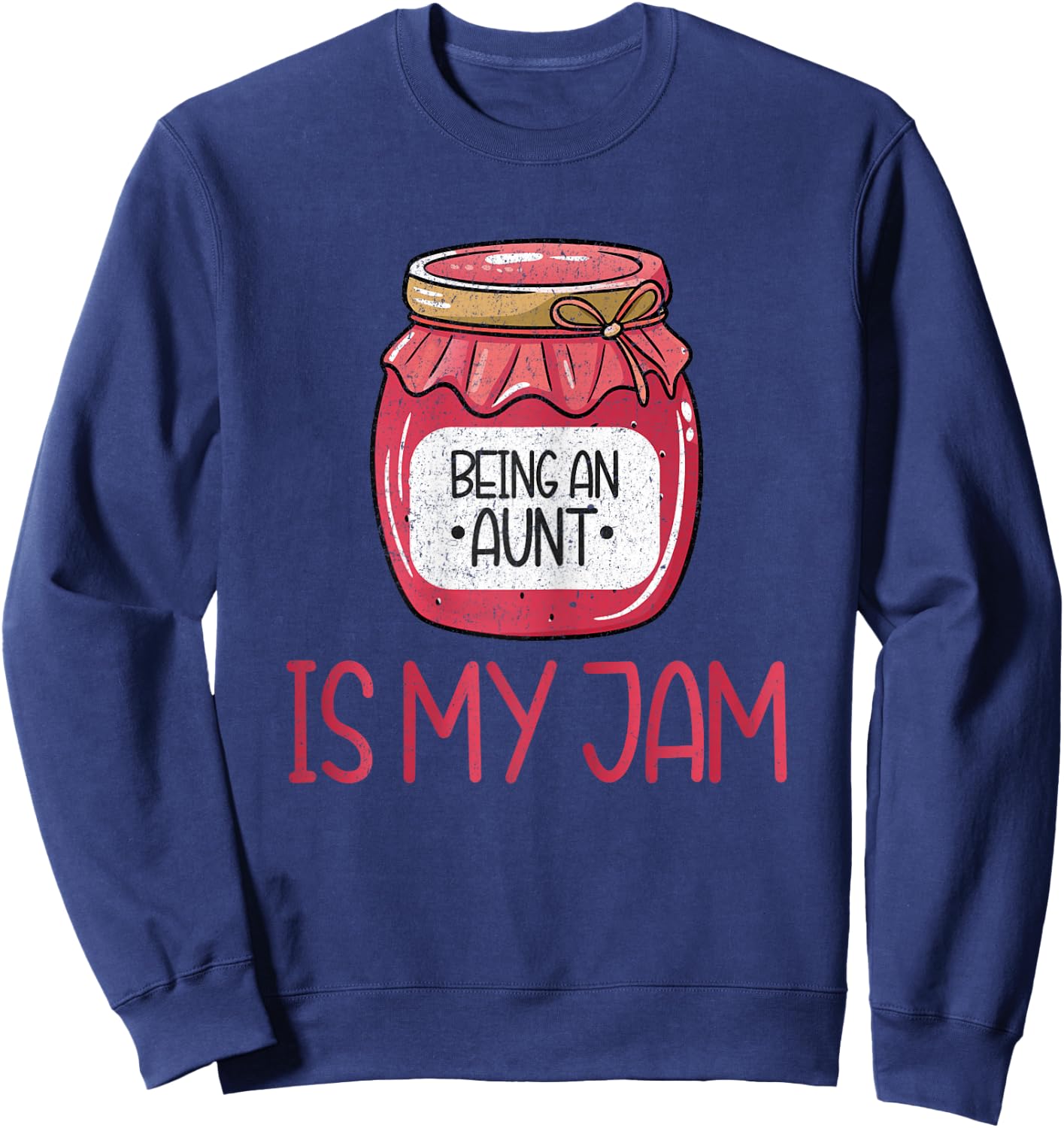 Being an Aunt is My Jam Sweatshirt - Sweatshirt | Navy