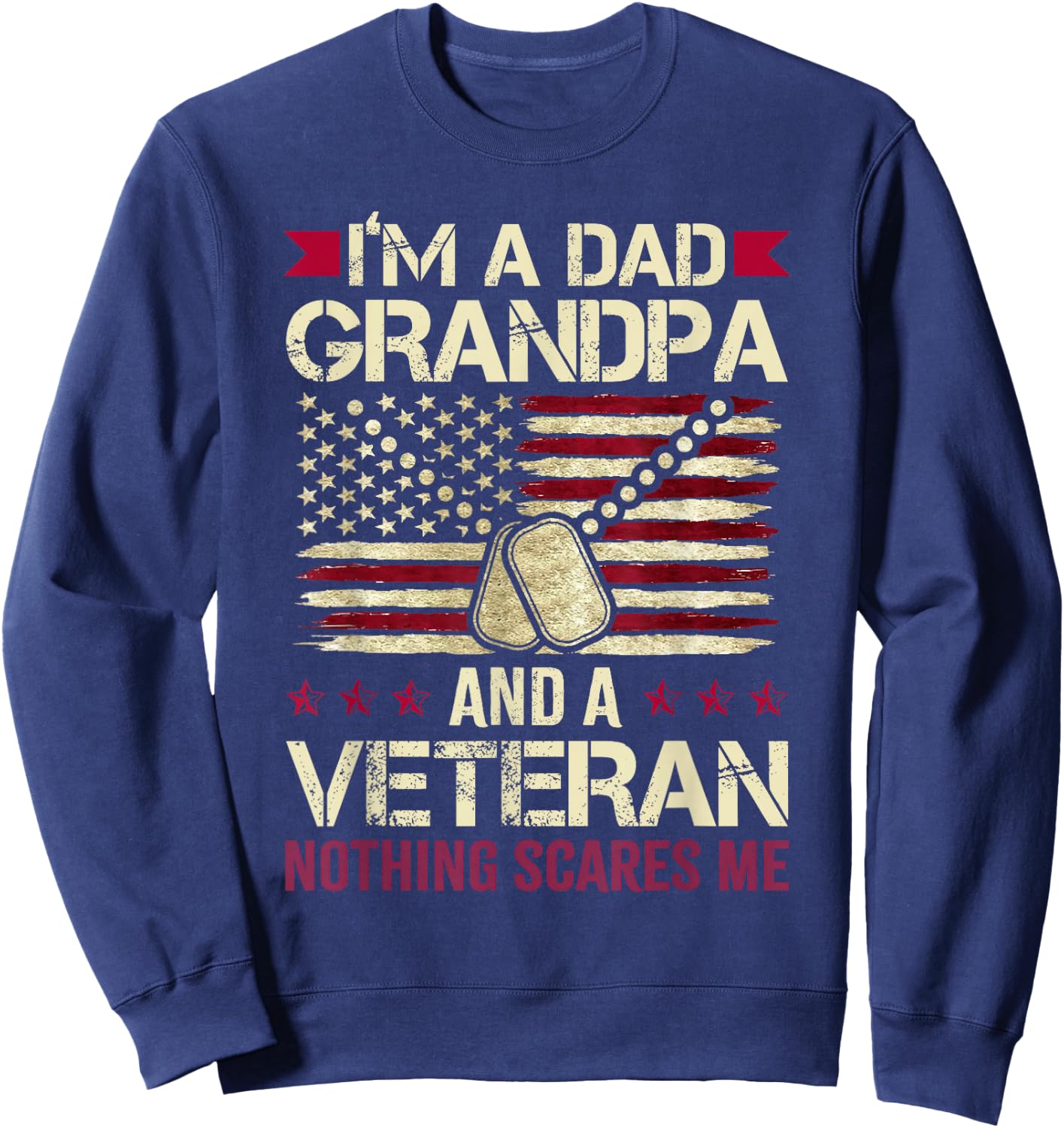 I'm a Dad Grandpa and a Veteran Nothing Scares me Sweatshirt - Sweatshirt | Navy