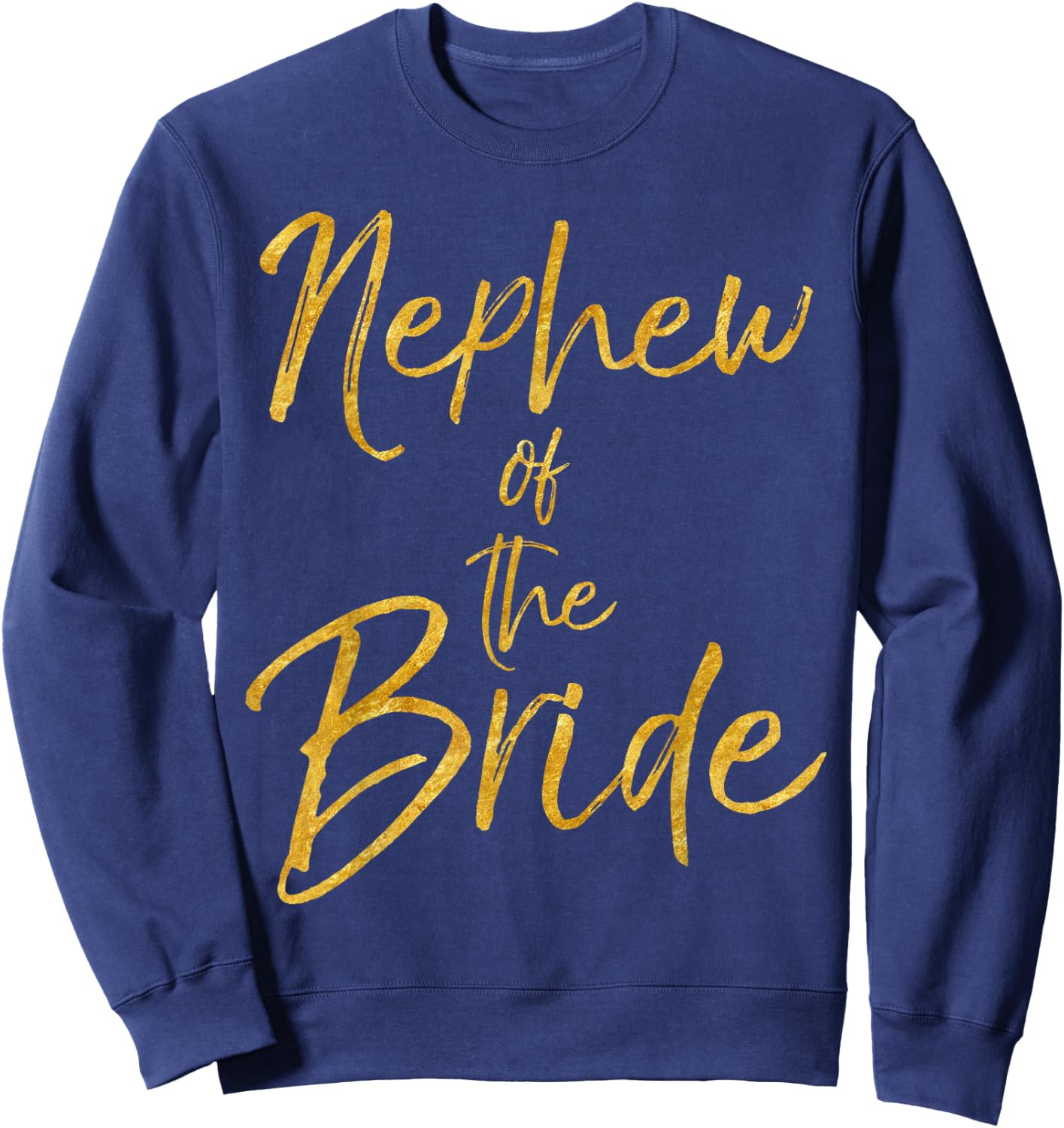 Nephew of the Bride Shirt Cute Gold Matching Bridal Family Sweatshirt - Sweatshirt | Navy