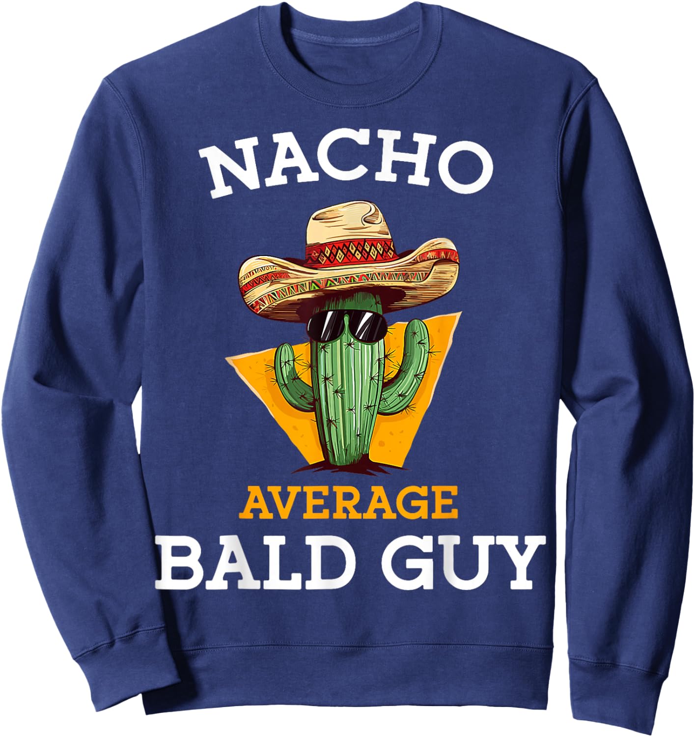 Nacho Average Bald Guy Funny Mexican Dad Joke Cinco De Mayo Sweatshirt - Sweatshirt | Navy