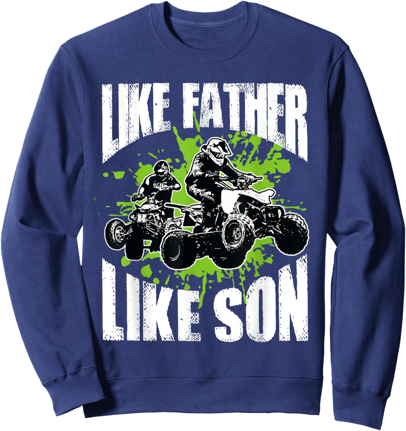 Four Wheelers Like Father Like Son Gift Cool Quad Biking Sweatshirt - Sweatshirt | Navy