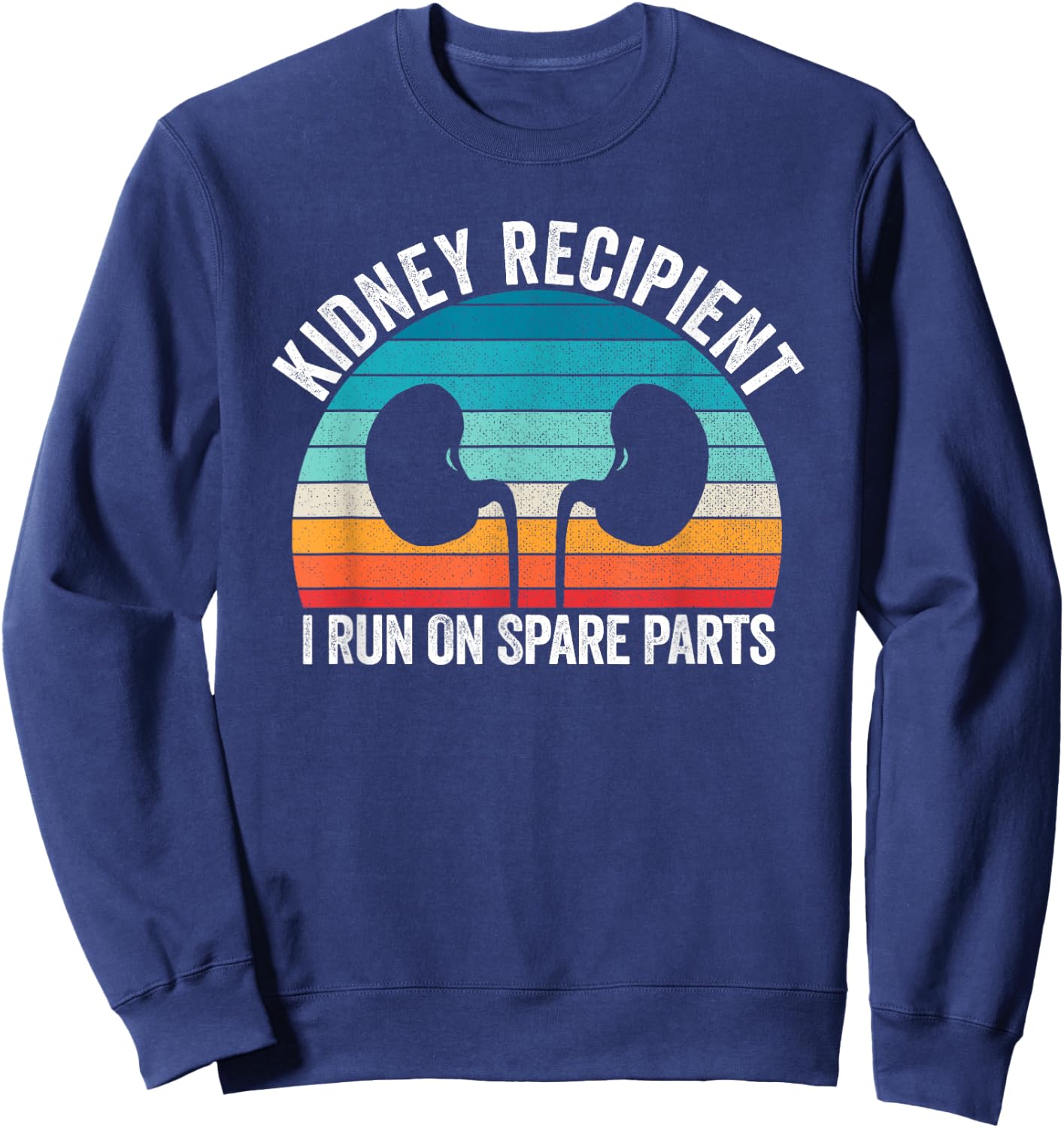 I Run On Spare Parts Kidney Recipient Transplant Awareness Sweatshirt - Sweatshirt | Navy