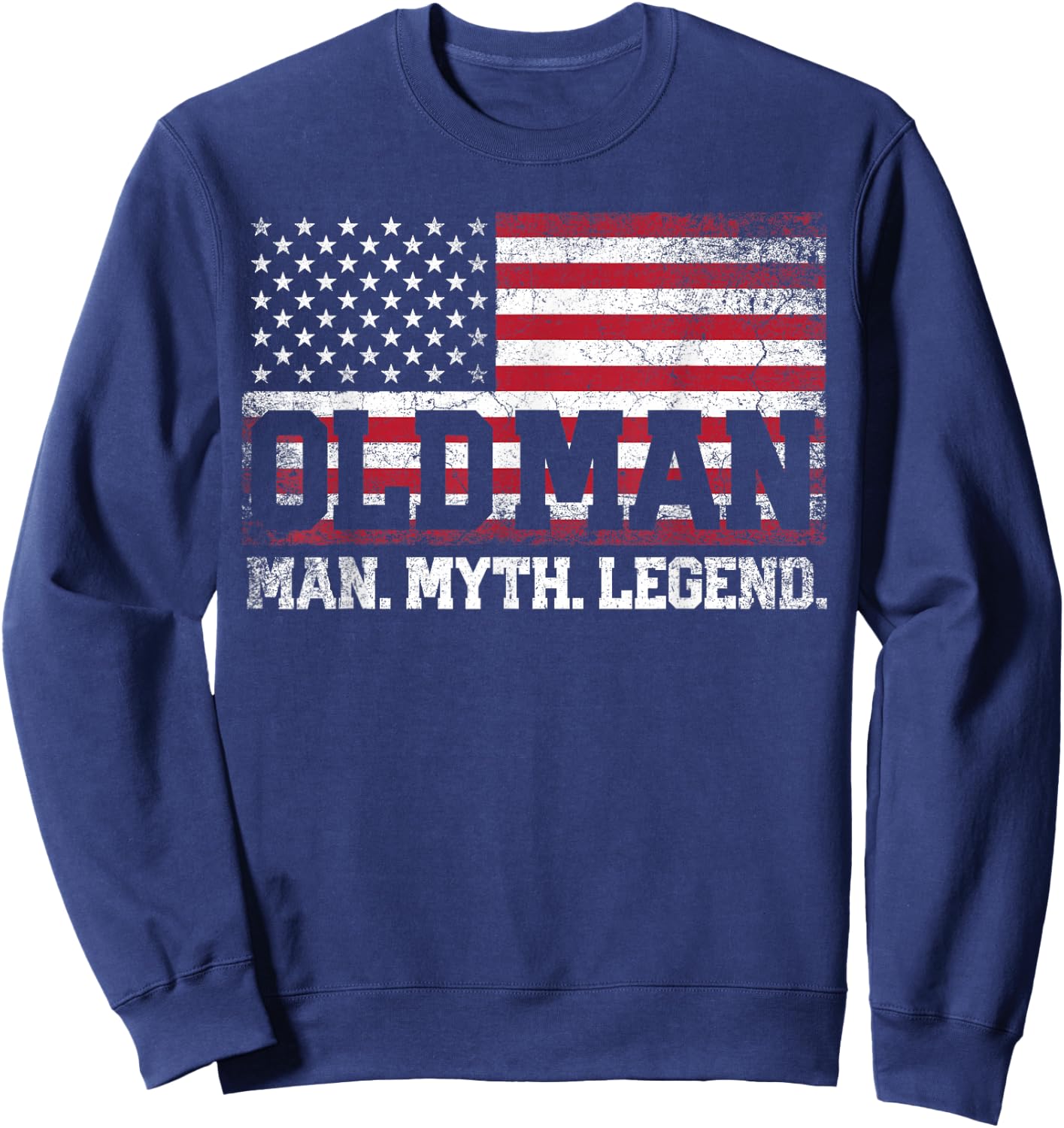 Old Man - The Man Myth Legend Father's Day 4th of July Sweatshirt - Sweatshirt | Navy
