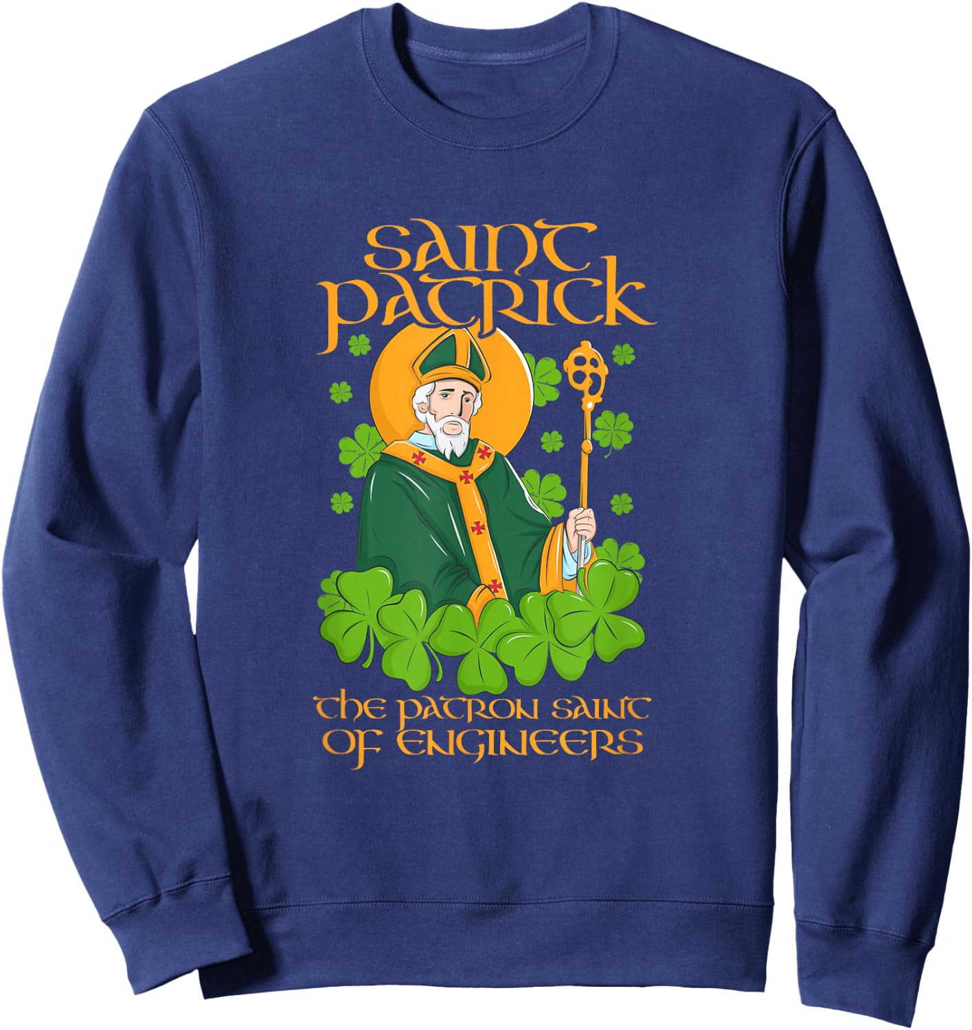 Saint Patrick, the patron Saint of engineers Sweatshirt - Sweatshirt | Navy