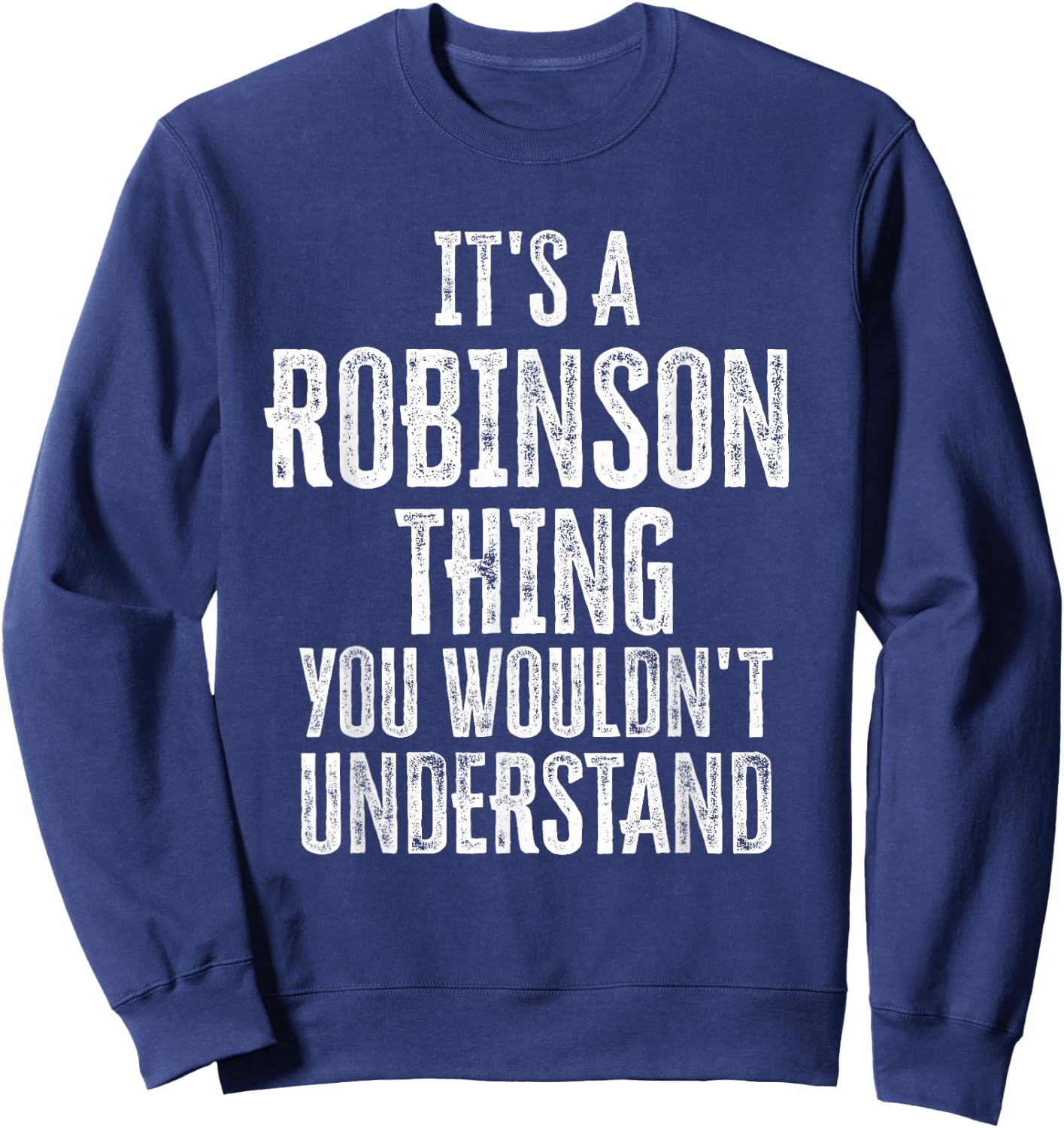 It's A Robinson Thing You Wouldn't Understand Family Name Sweatshirt - Sweatshirt | Navy