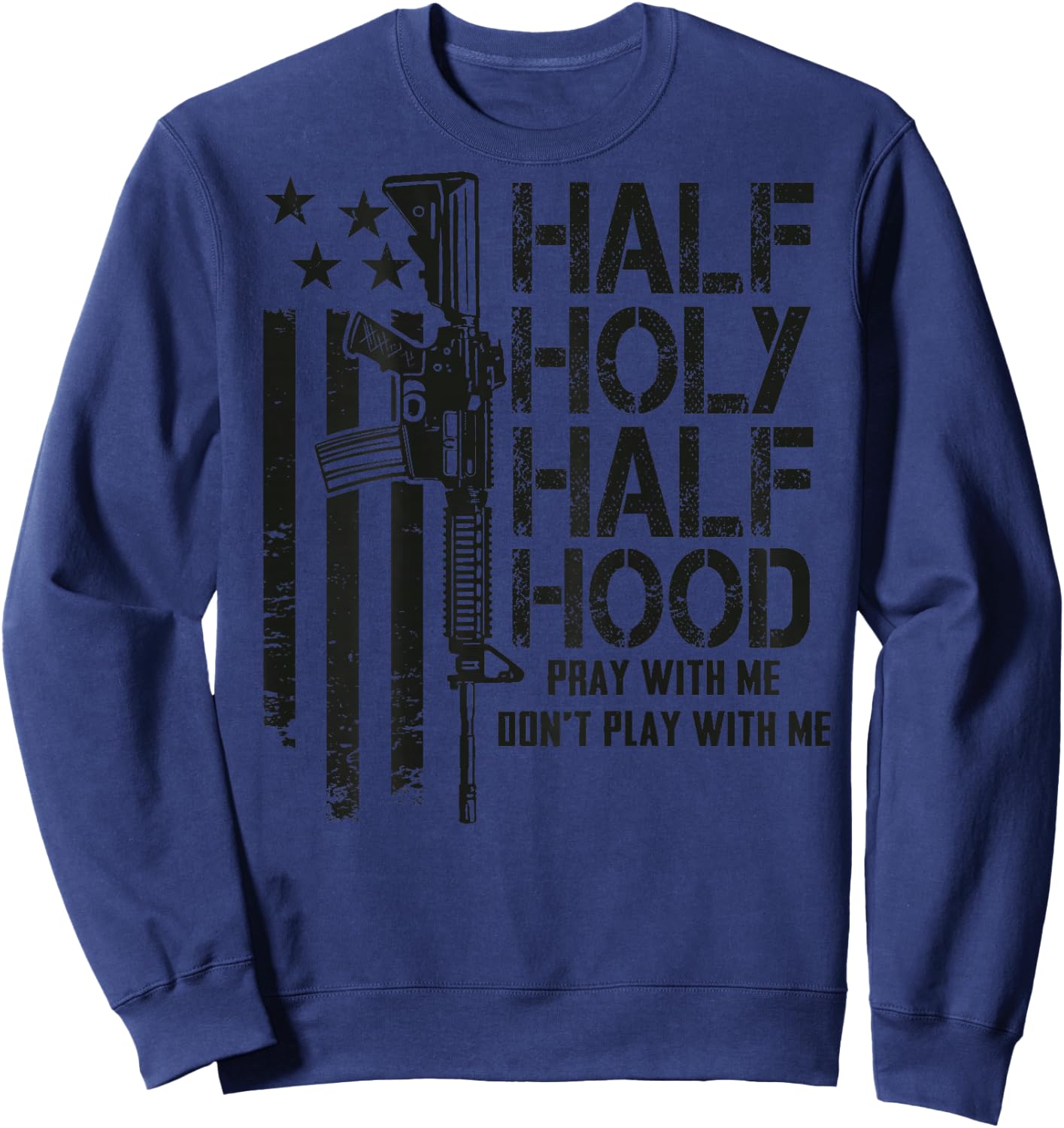 Half Holy Half Hood Pray With Me Don't Play With Me (BACK) Sweatshirt - Sweatshirt | Navy