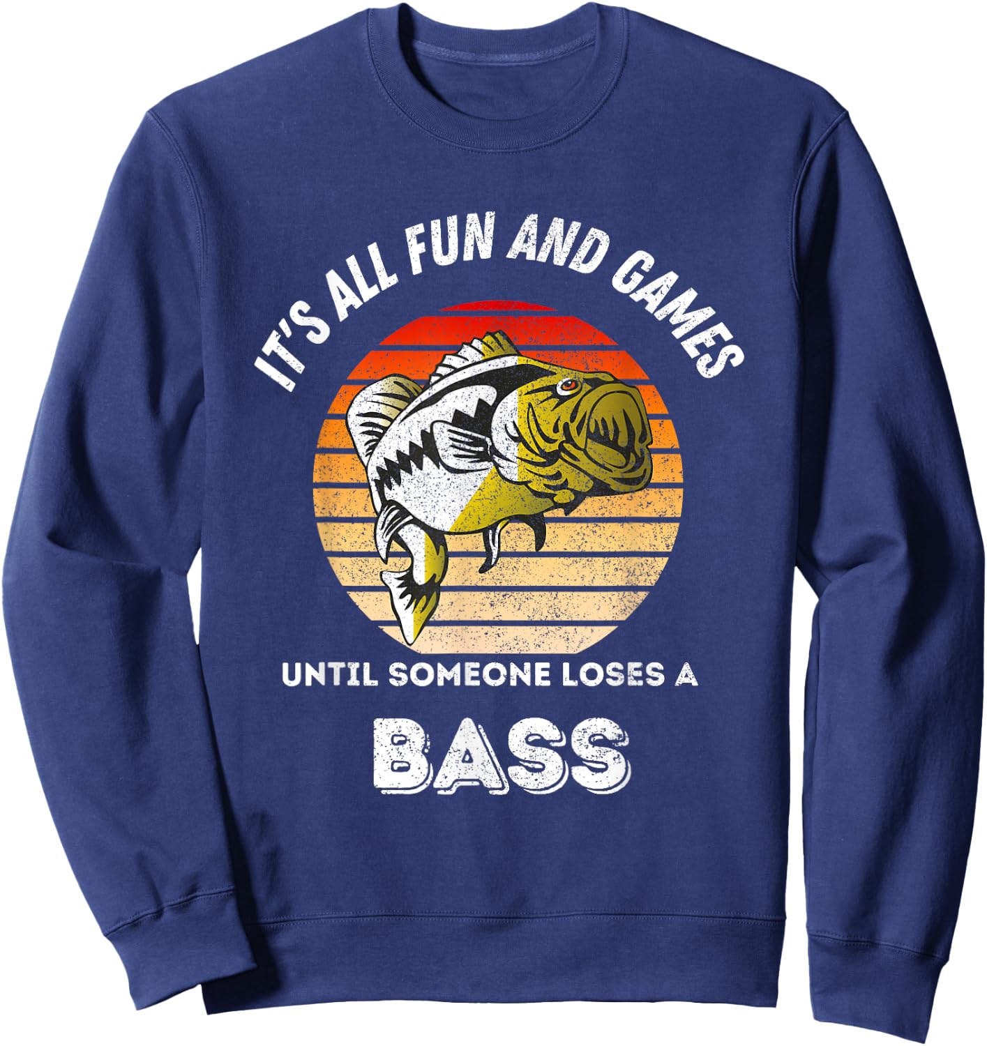 Its all fun and games until someone loses a bass Sweatshirt - Sweatshirt | Navy