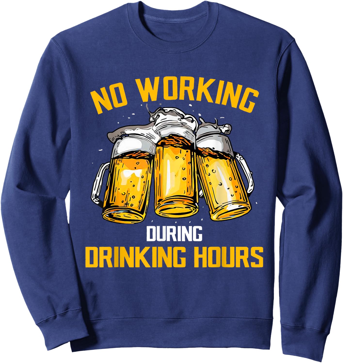 Beer No Working During Drinking Hours Sweatshirt - Sweatshirt | Navy