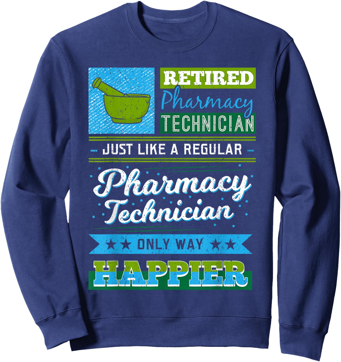 Retired Pharmacy Technician Like A Regular Only Way Happier Sweatshirt - Sweatshirt | Navy