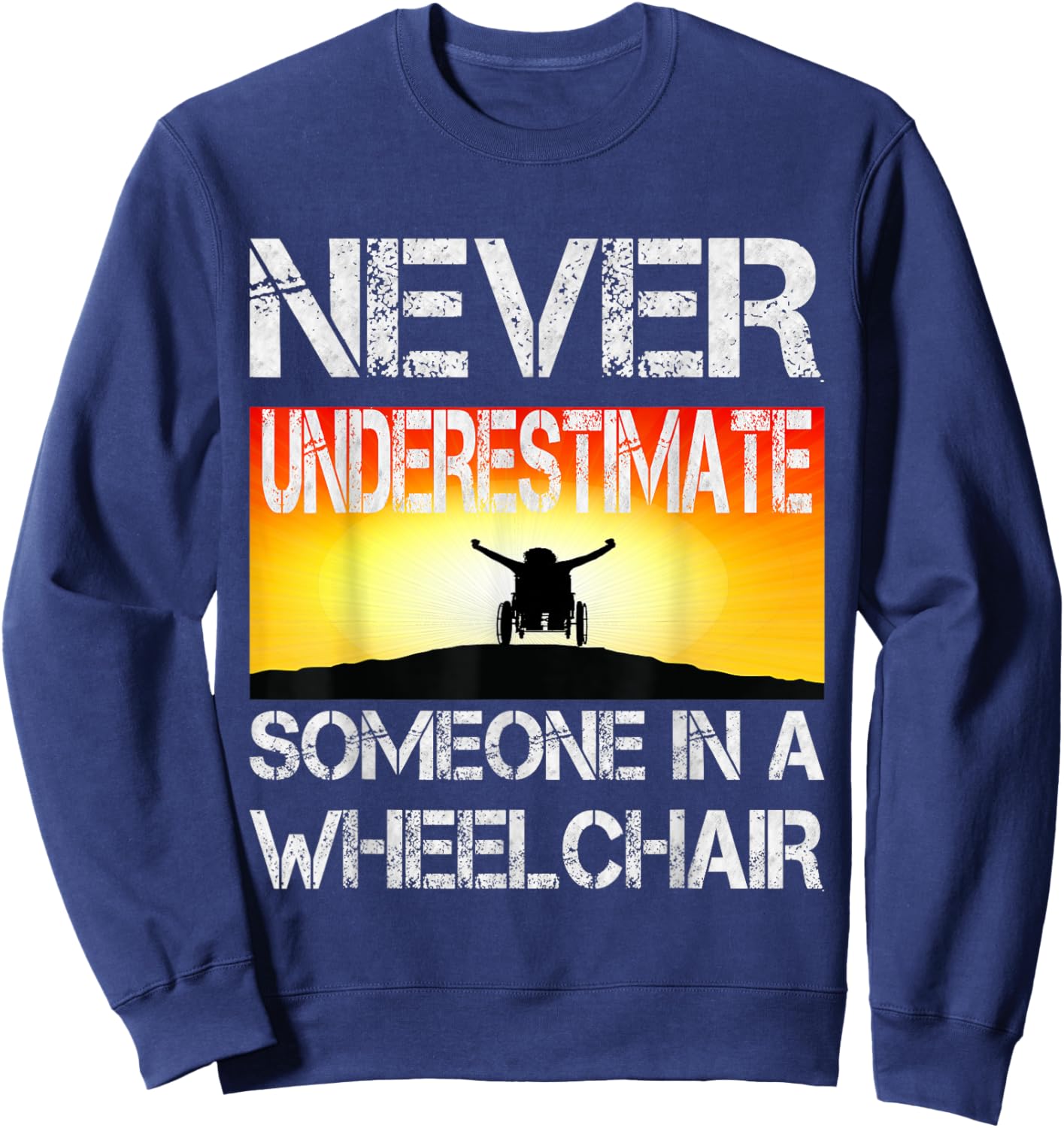 Wheel Chair Never Underestimate Someone In a Wheelchair Sweatshirt - Sweatshirt | Navy