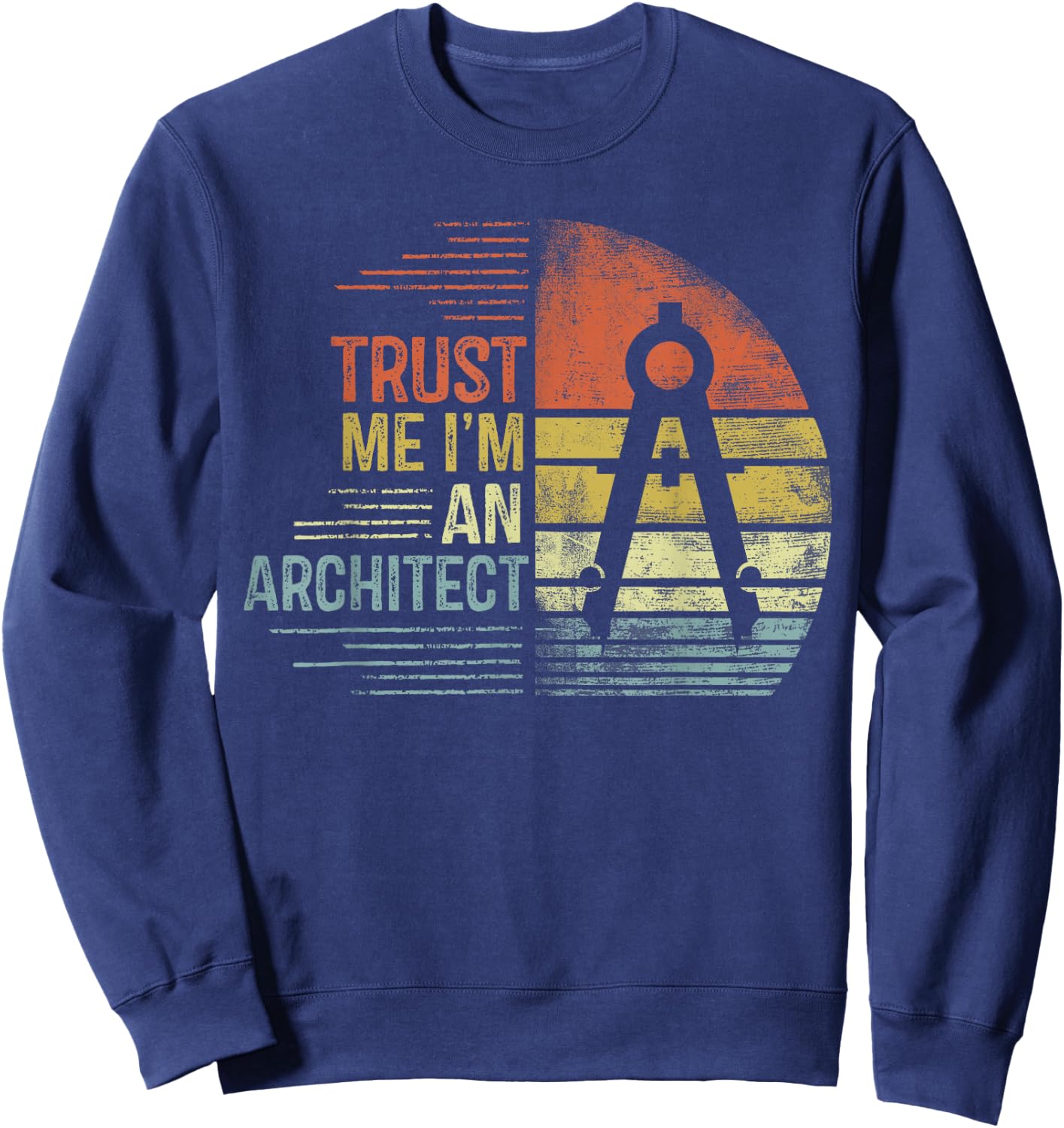 Trust Me I'm An Architect Gifts Funny Architecture Design Sweatshirt - Sweatshirt | Navy
