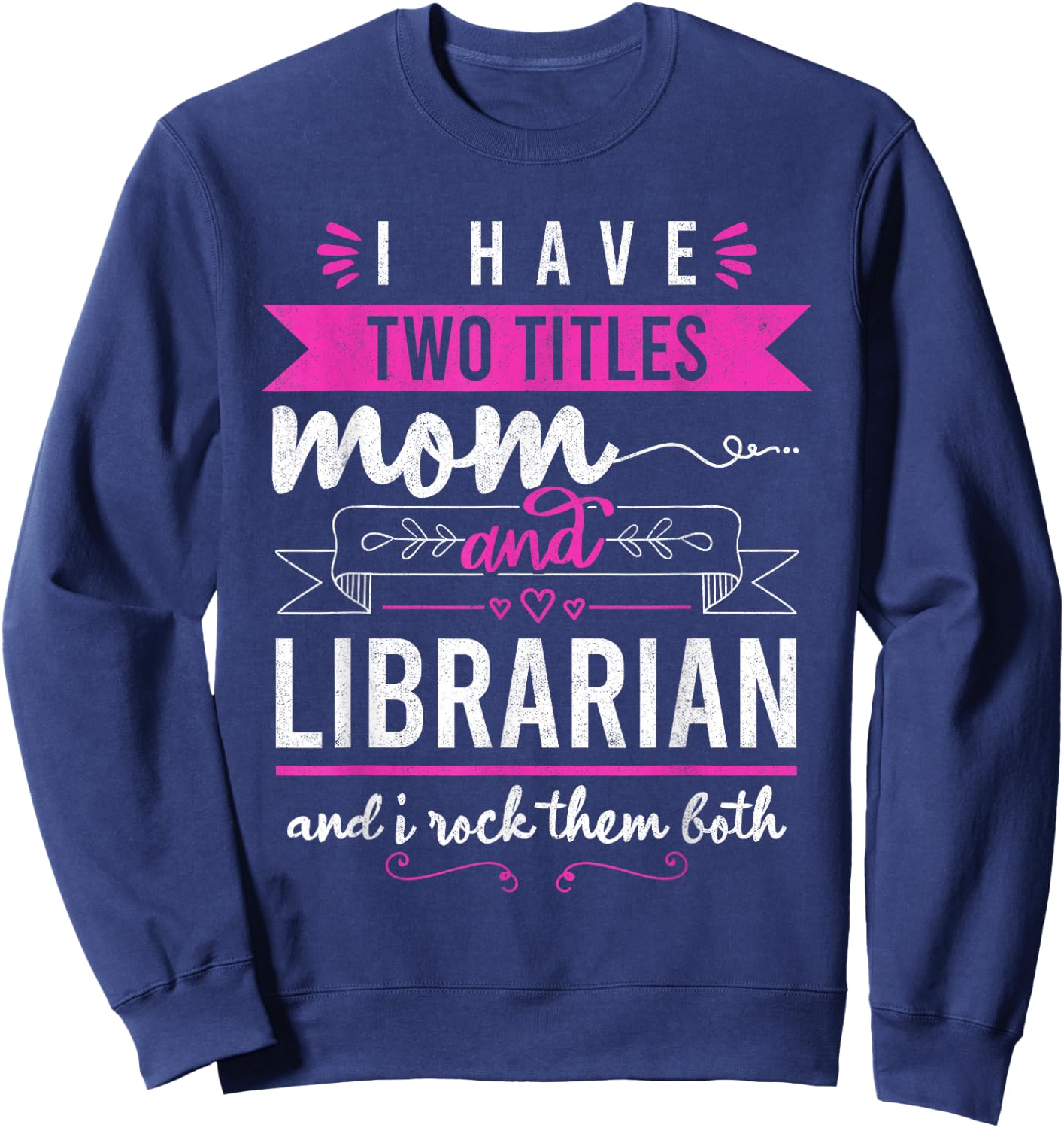 I Have Two Titles Mom And Librarian Mother's Day Women Sweatshirt - Sweatshirt | Navy