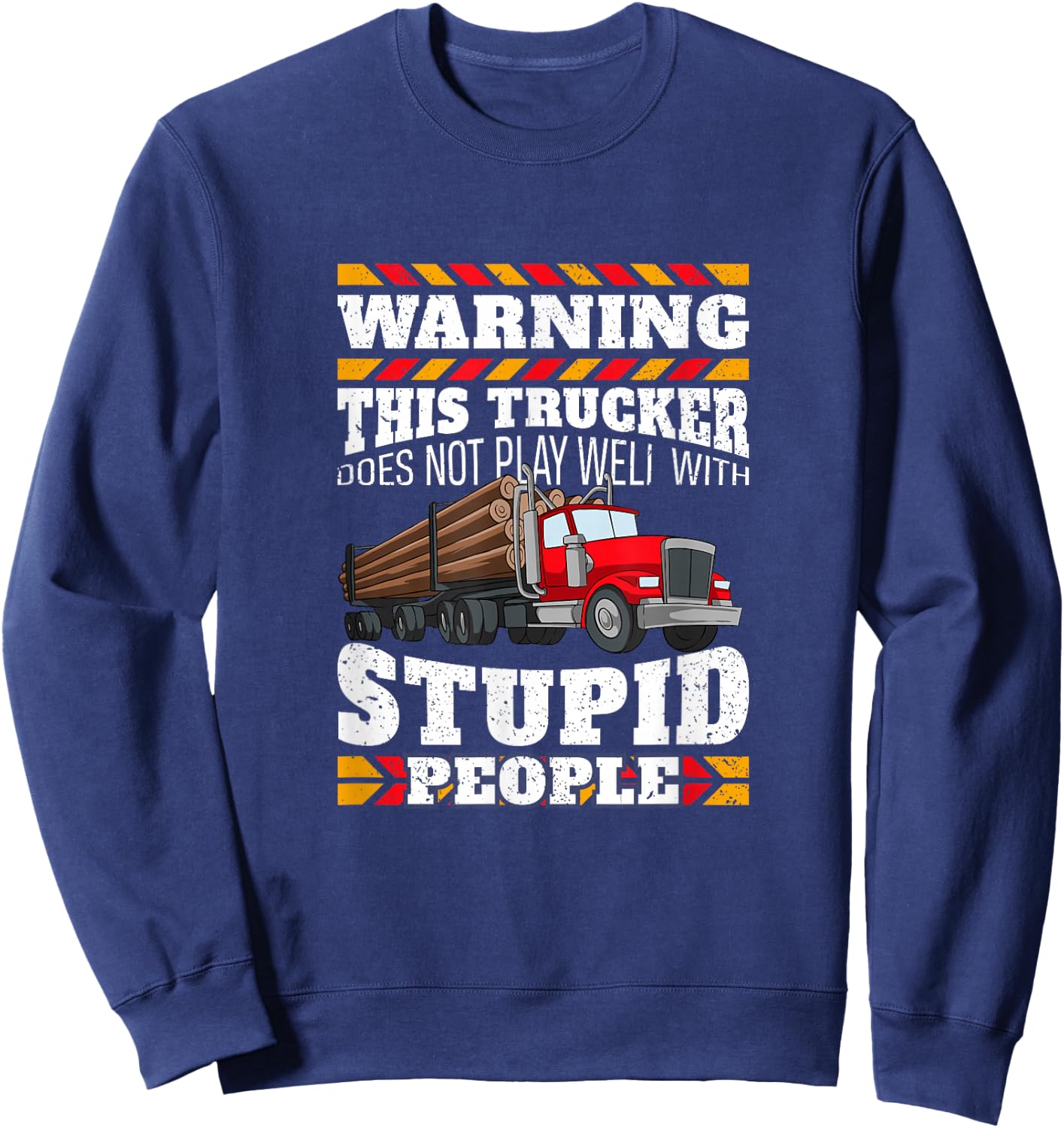 Warning Stupid People Log Logging Truck Driver Hauler Quote Sweatshirt - Sweatshirt | Navy