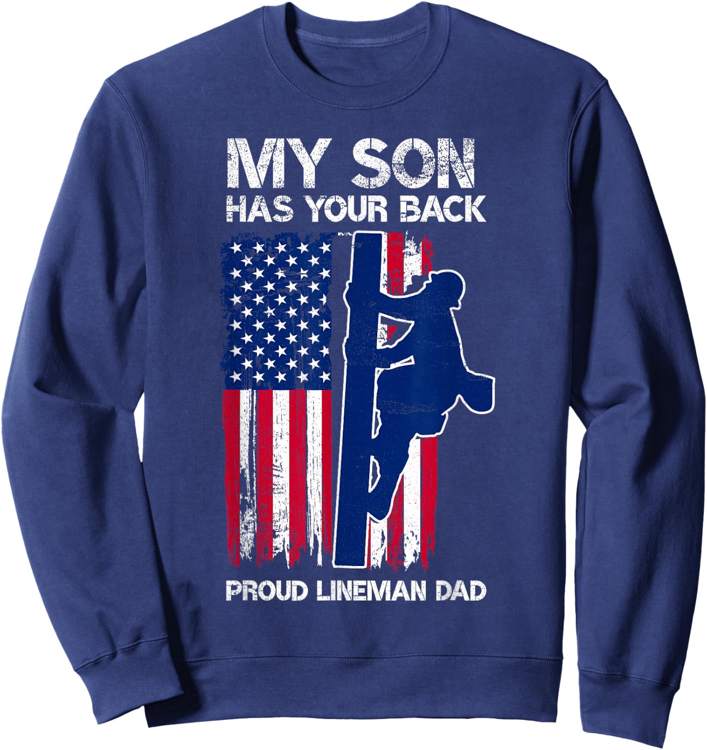 My Son Has Your Back Proud Lineman Dad Lineman Father Sweatshirt - Sweatshirt | Navy