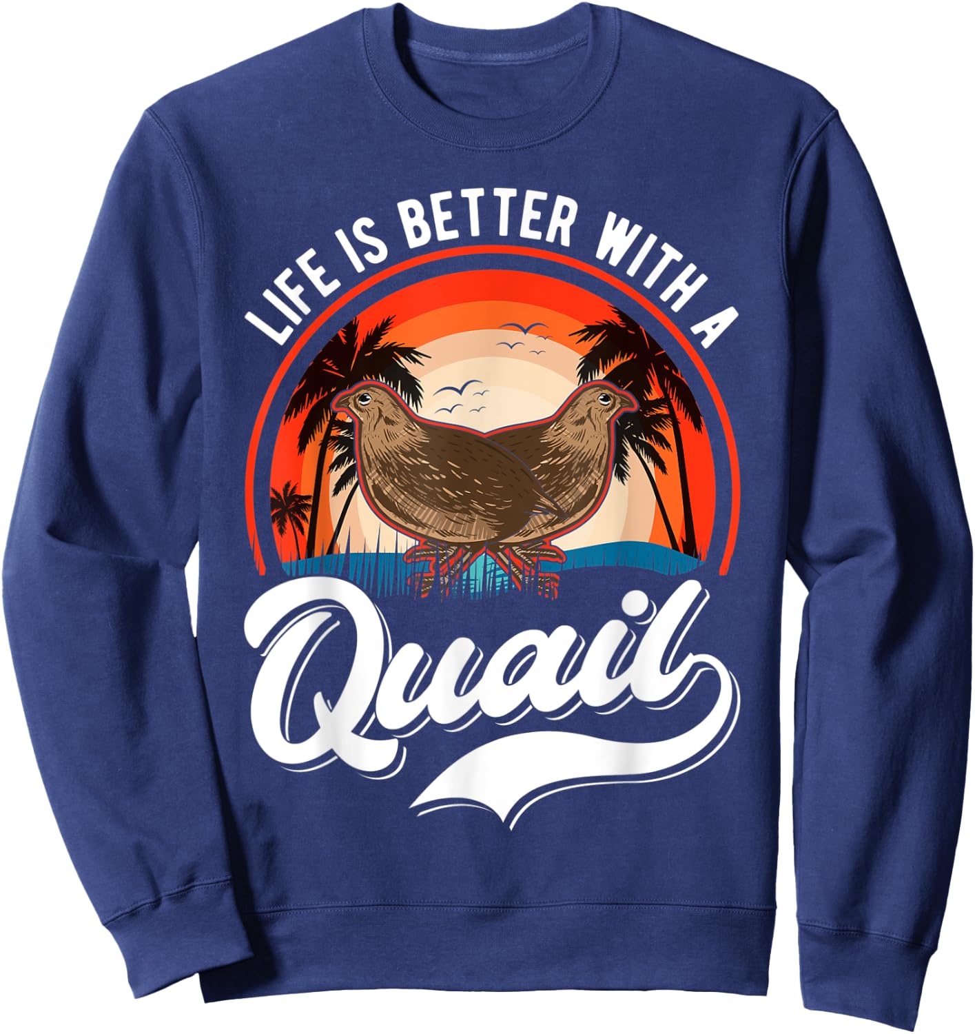 Life is better with a Quail Quail Quail Farmers Quail Sweatshirt - Sweatshirt | Navy