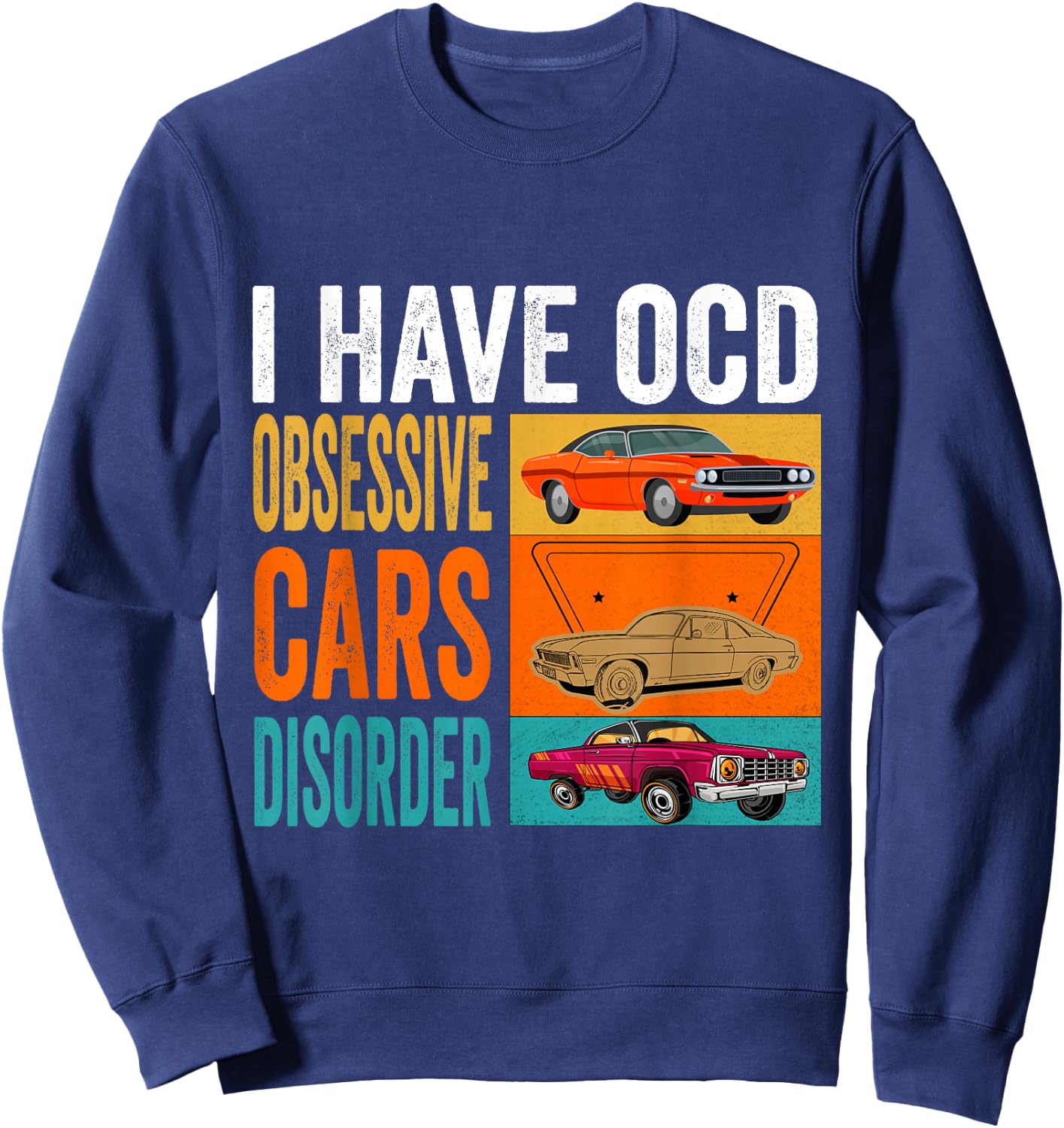 I have OCD Obsessive Car Disorder Funny Car Drift Lover Dad Sweatshirt - Sweatshirt | Navy