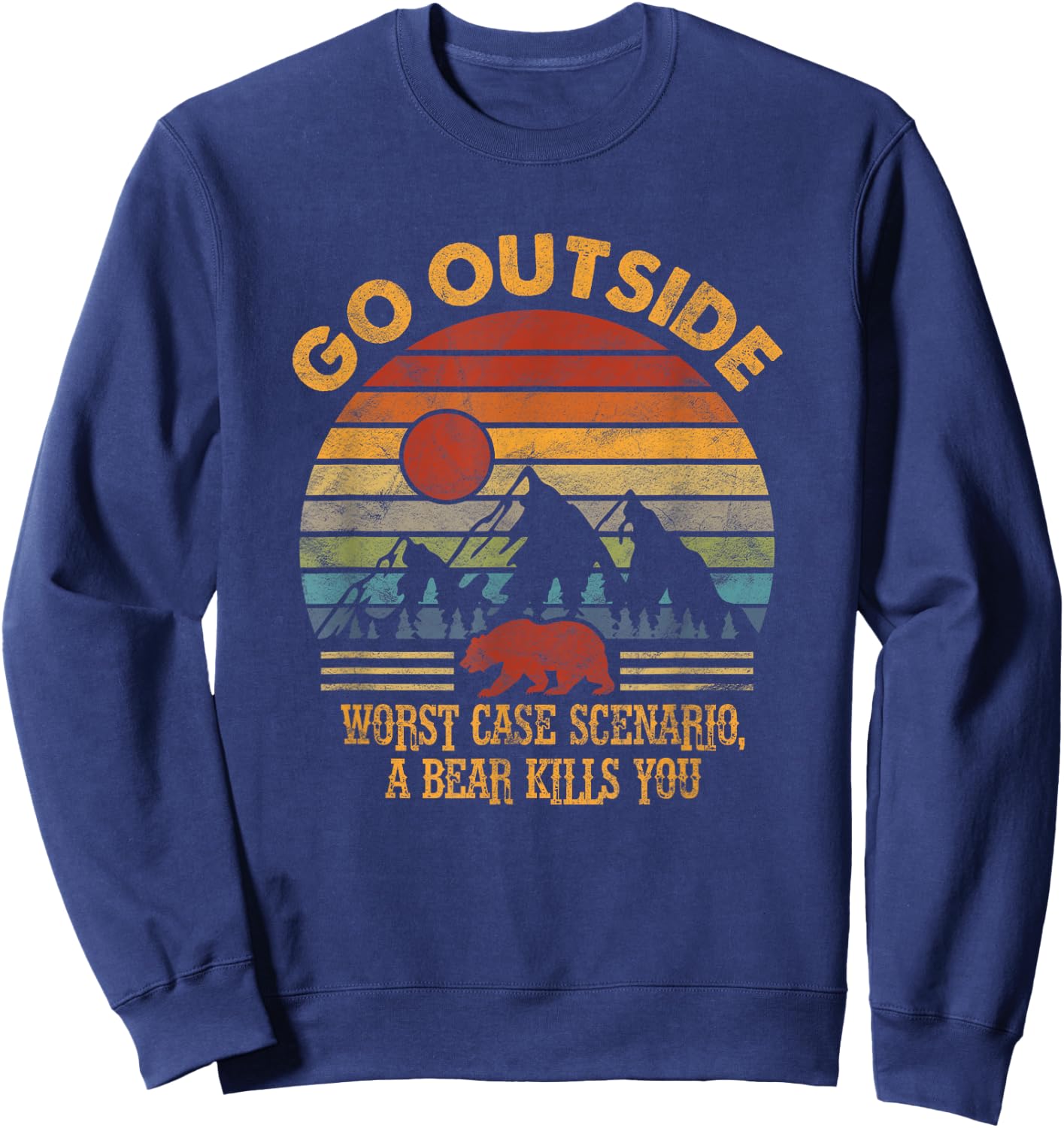 Go Outside Worst Case Scenario A Bear Kills You Camping Sweatshirt - Sweatshirt | Navy