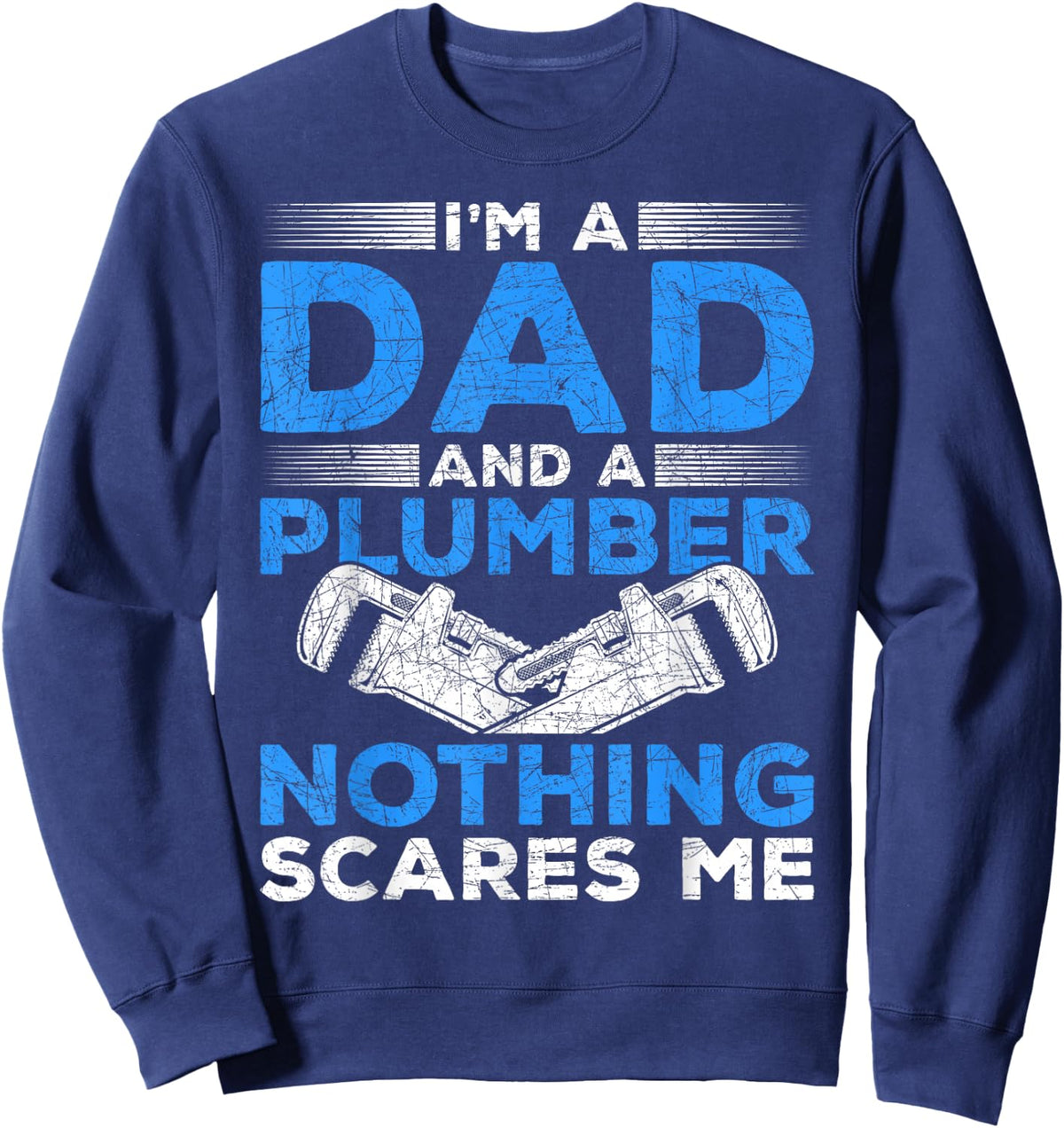 Im A Dad And A Plumber Nothing Scares Me Plumber Sweatshirt - Sweatshirt | Navy