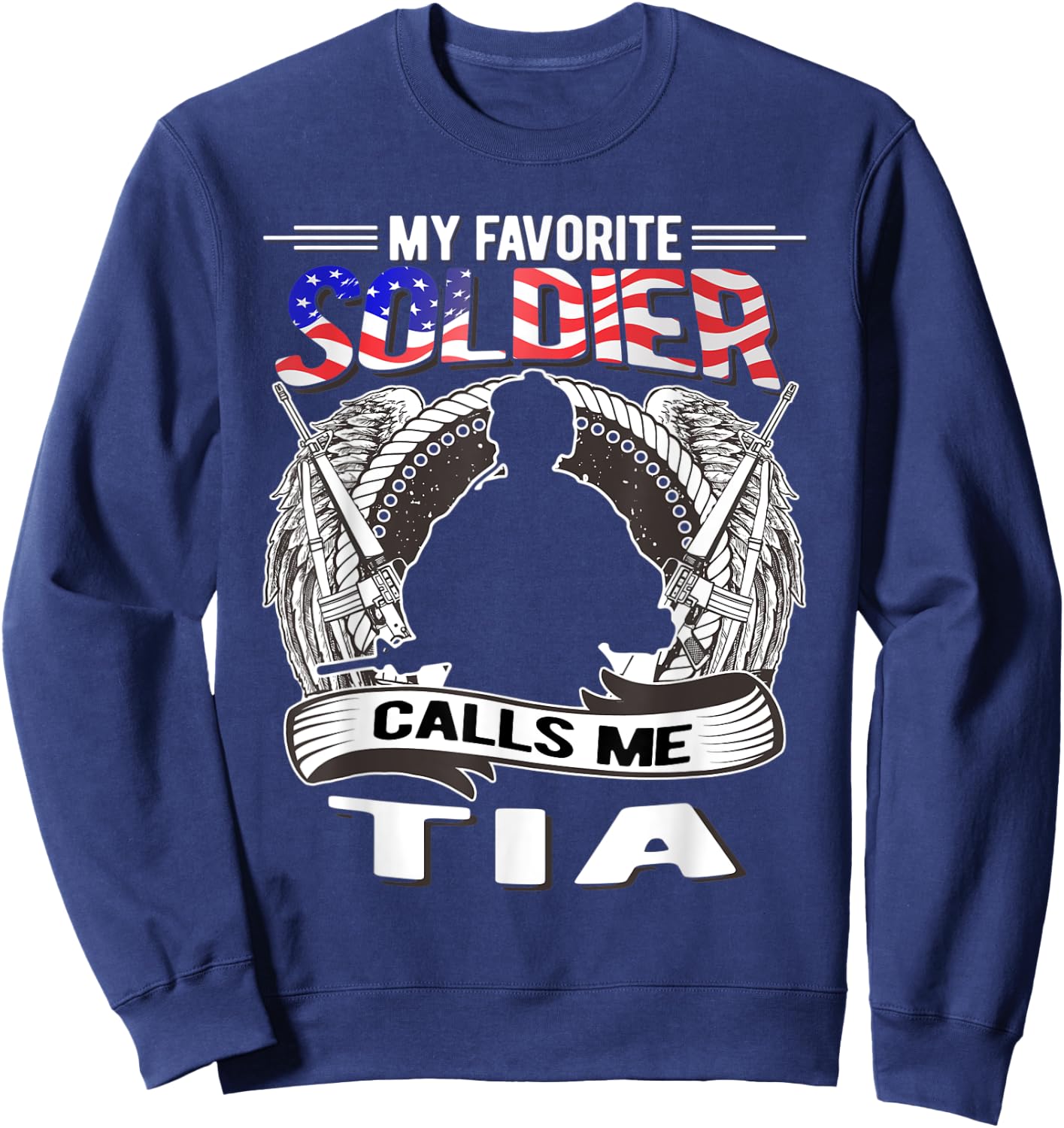 My Favorite Soldier Calls Me Tia - Proud Army Aunt Military Sweatshirt - Sweatshirt | Navy