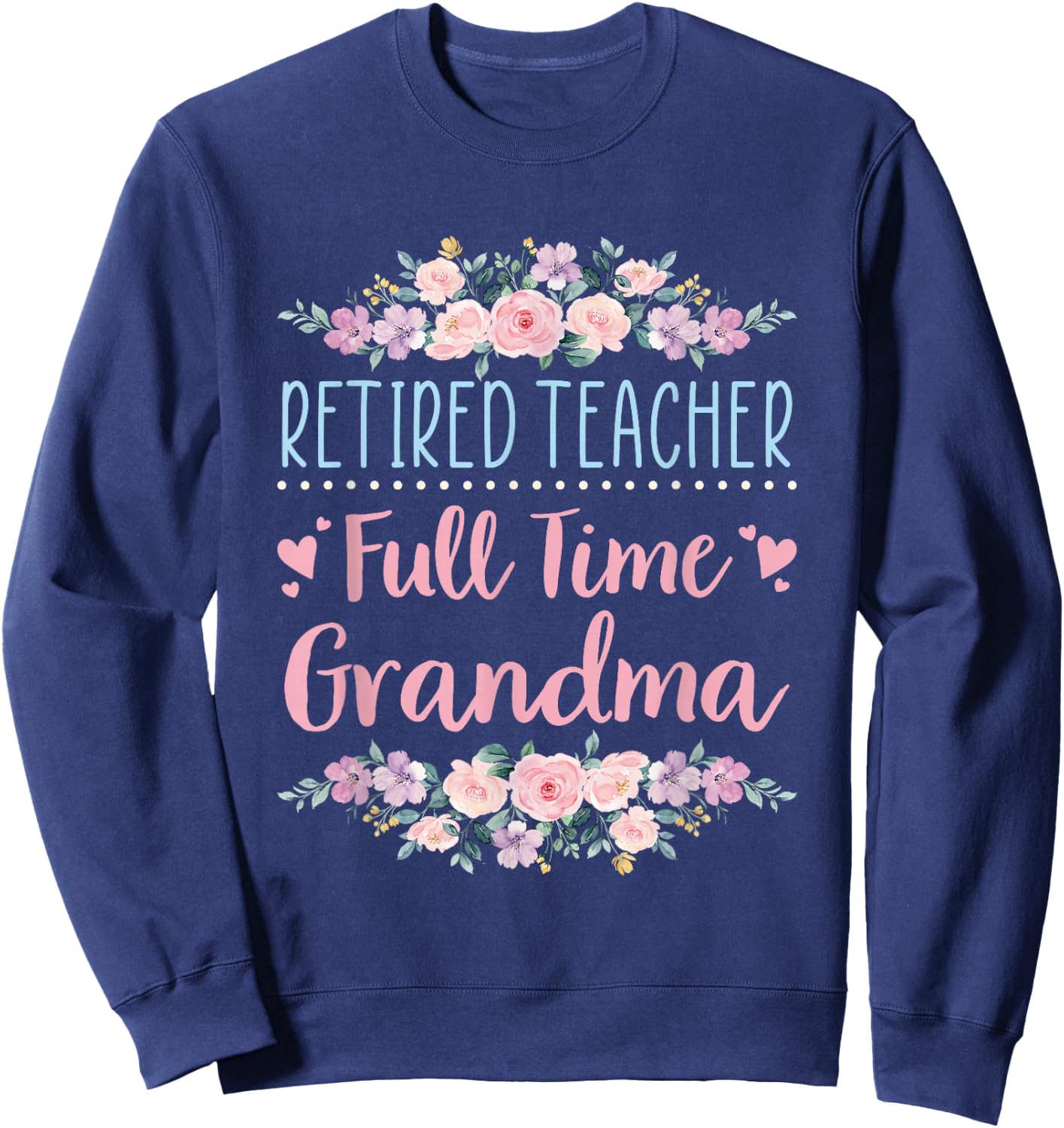 Retired Teacher Full Time Grandma Teaching Retirement Sweatshirt - Sweatshirt | Navy