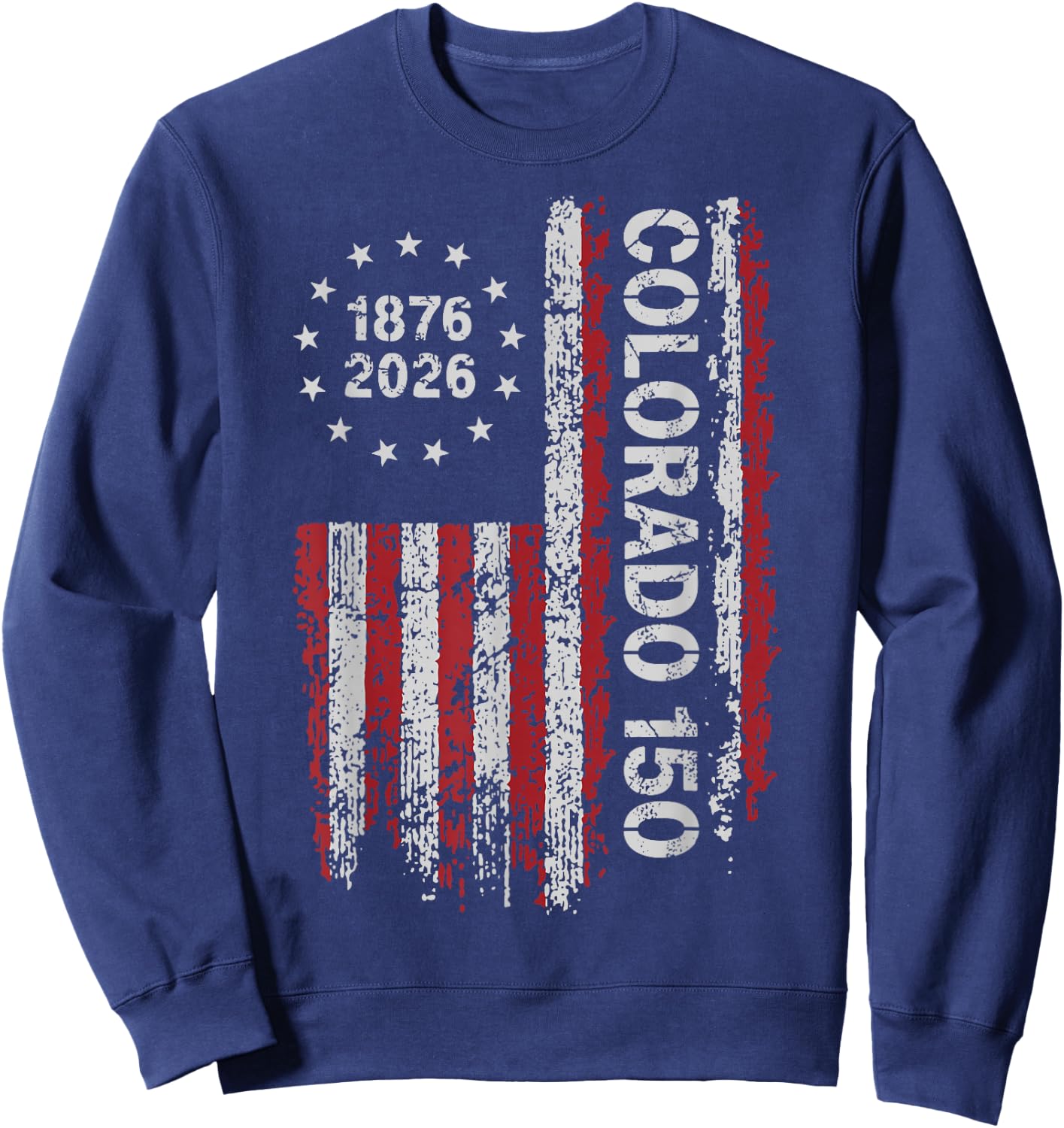 Colorado 150 Years American Flag 4th of July America Sweatshirt - Sweatshirt | Navy