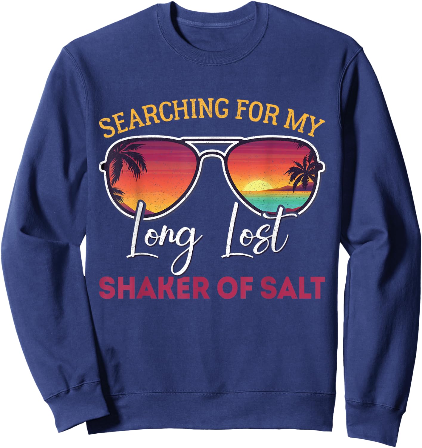 Searching For My Long Lost Shaker Of Salt Funny Shaker Sweatshirt - Sweatshirt | Navy
