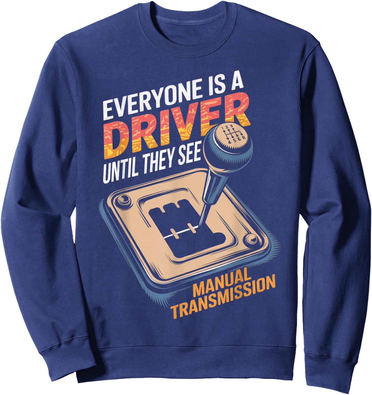 Everyone Is A Driver Gear Stick Driver Manual Transmission Sweatshirt - Sweatshirt | Navy