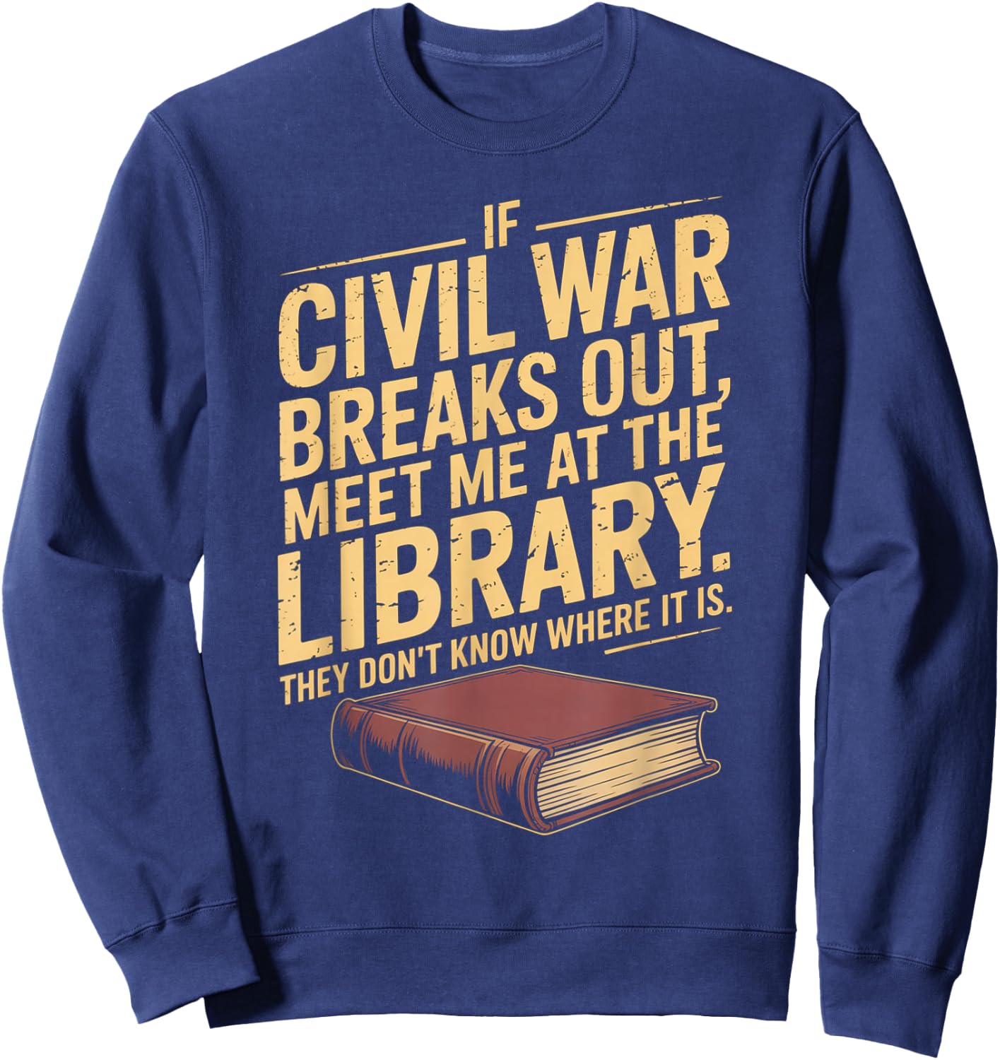 If Civil War Breaks Out Meet Me at The Library Funny Quote Sweatshirt - Sweatshirt | Navy