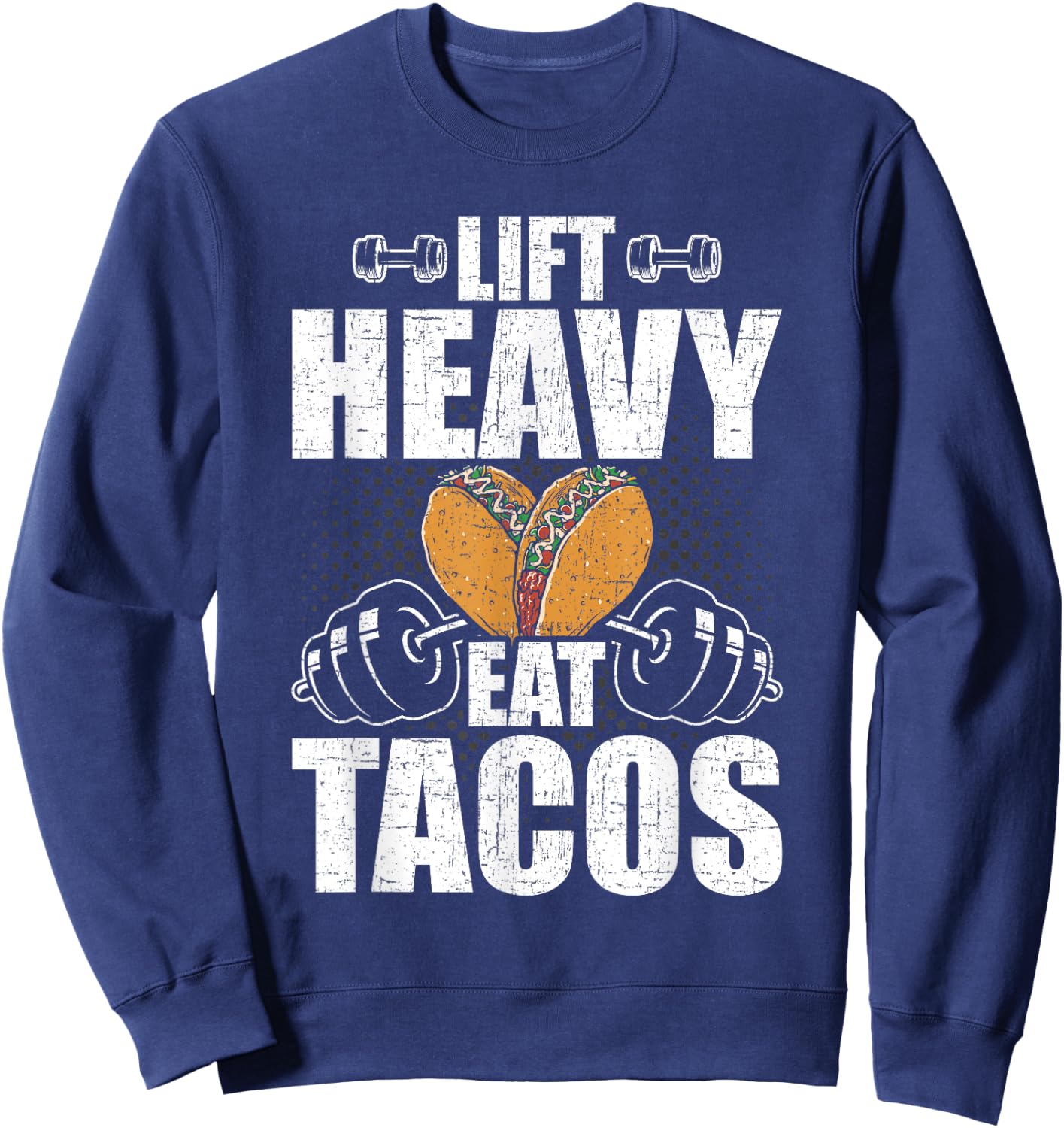 Lift Heavy Eat Tacos Bodybuilding Weightlifting Workout Sweatshirt - Sweatshirt | Navy