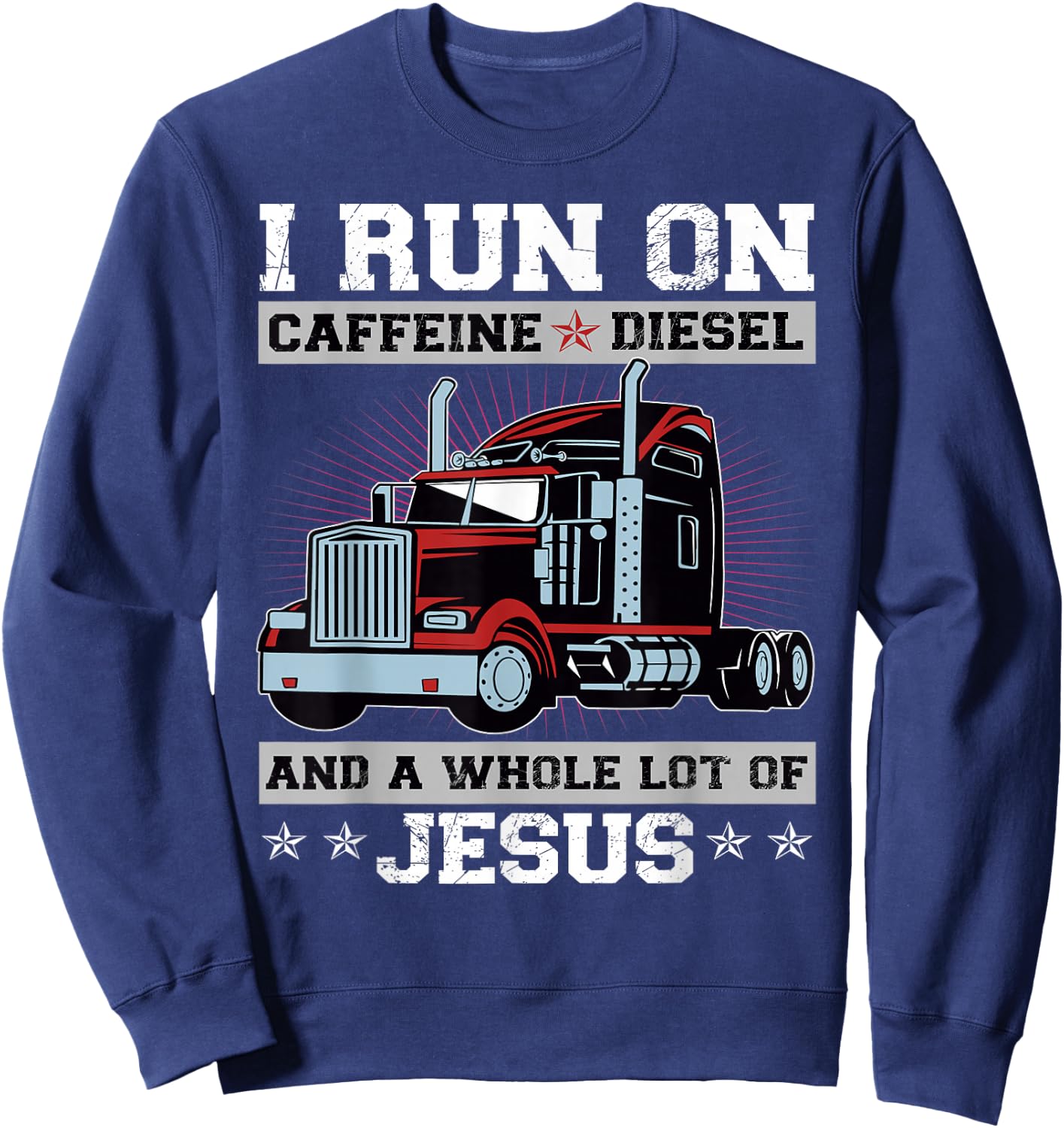 I Run On Caffeine Diesel And A Whole Lot Of Jesus Sweatshirt - Sweatshirt | Navy
