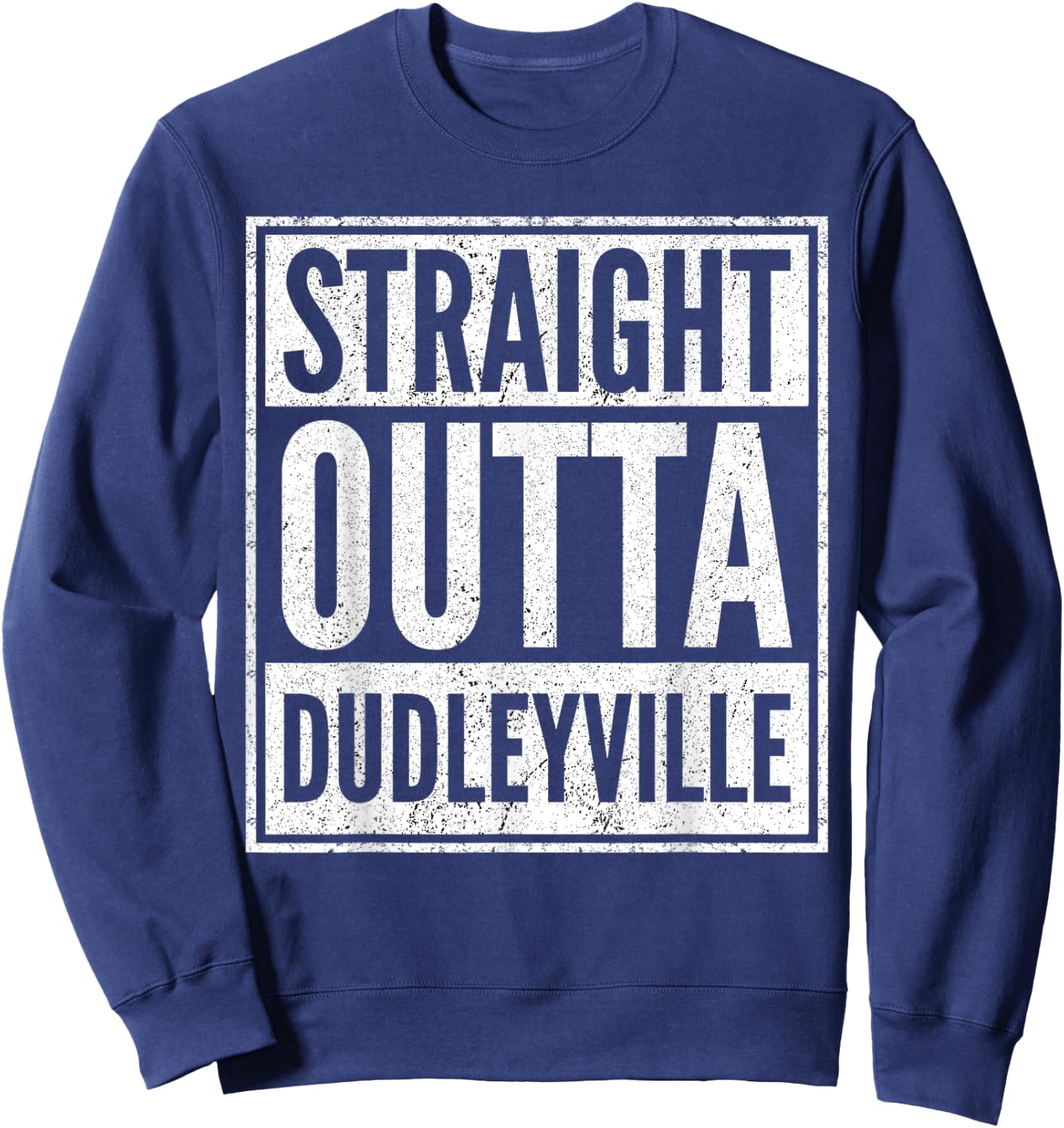 Straight Outta Dudleyville Shirt Funny Dudleyville Arizona Sweatshirt - Sweatshirt | Navy