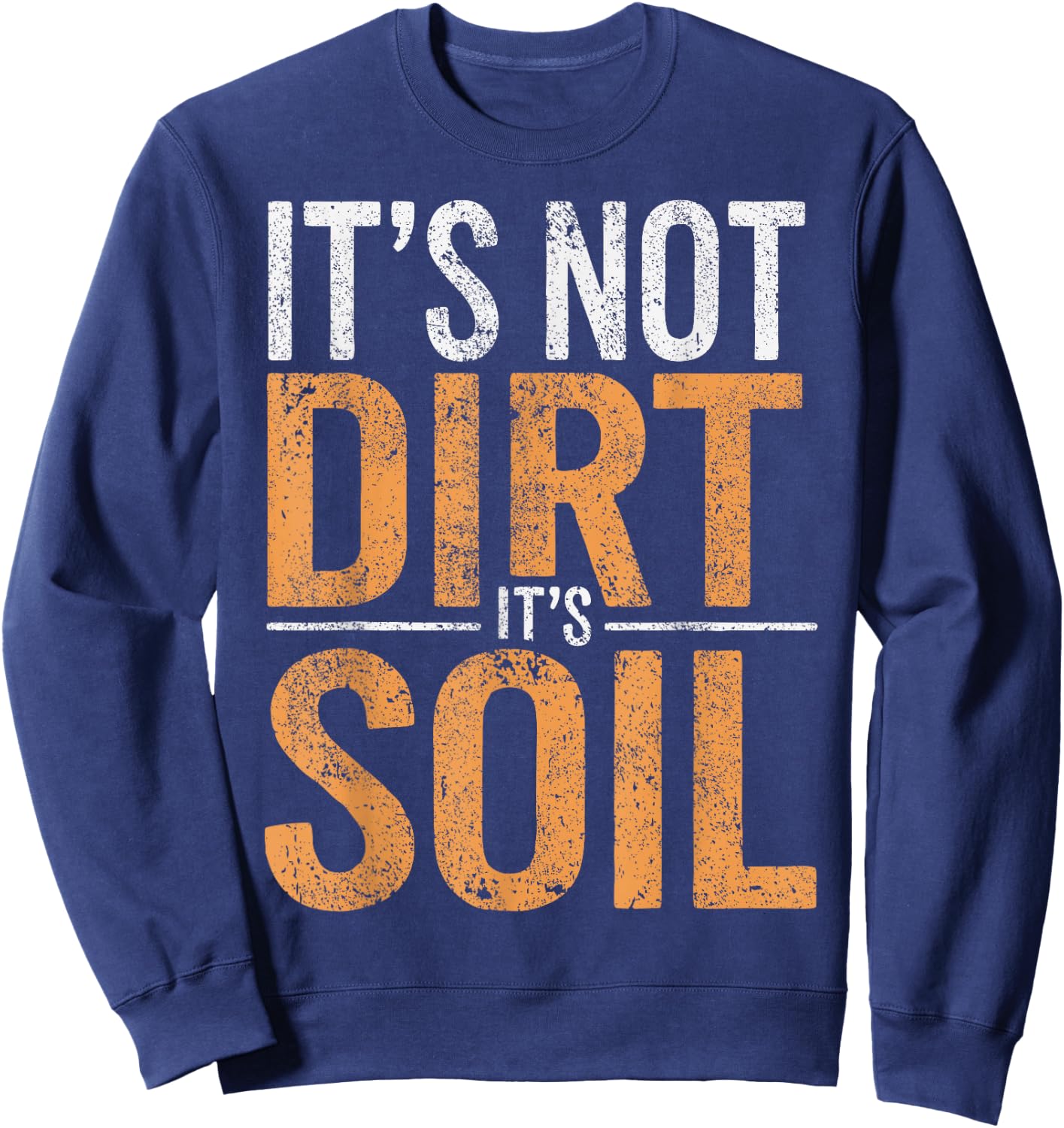 Soil Scientist Environmental Science Not Dirt Soil Science Sweatshirt - Sweatshirt | Navy