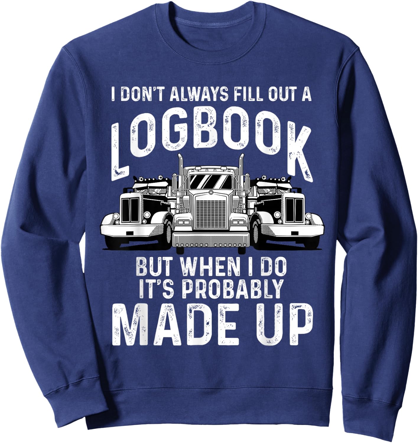 Funny Trucker Gift Truck Drivers Big Rig Men Trucking Sweatshirt - Sweatshirt | Navy