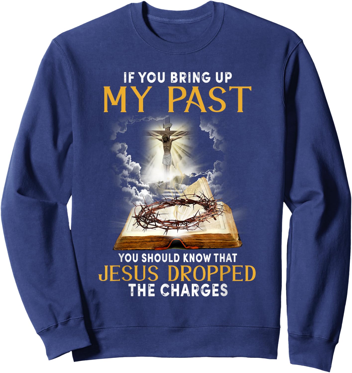 Jesus Dropped The Charges Christian Bible Faith In Christ Sweatshirt - Sweatshirt | Navy