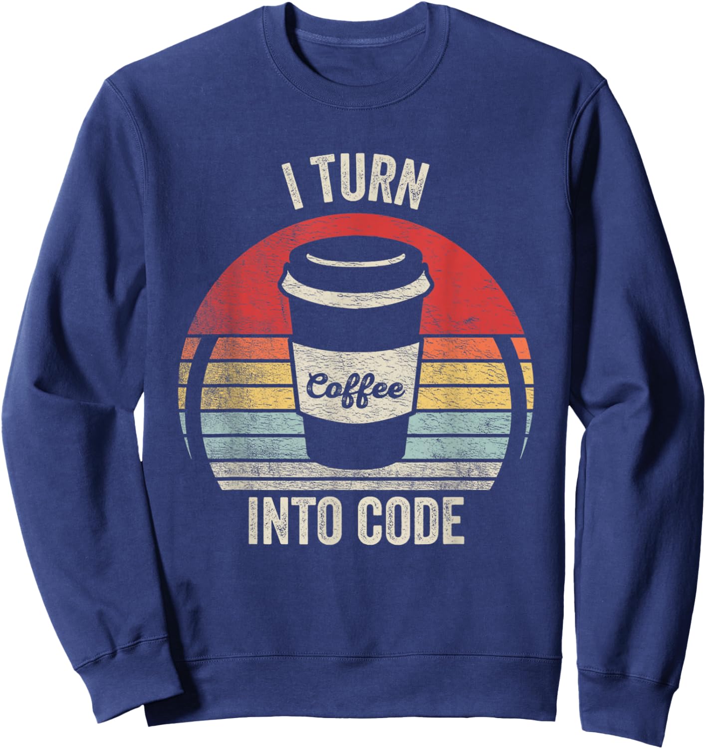 Retro Funny Developer Coding Shirt I Turn Coffee Into Code Sweatshirt - Sweatshirt | Navy