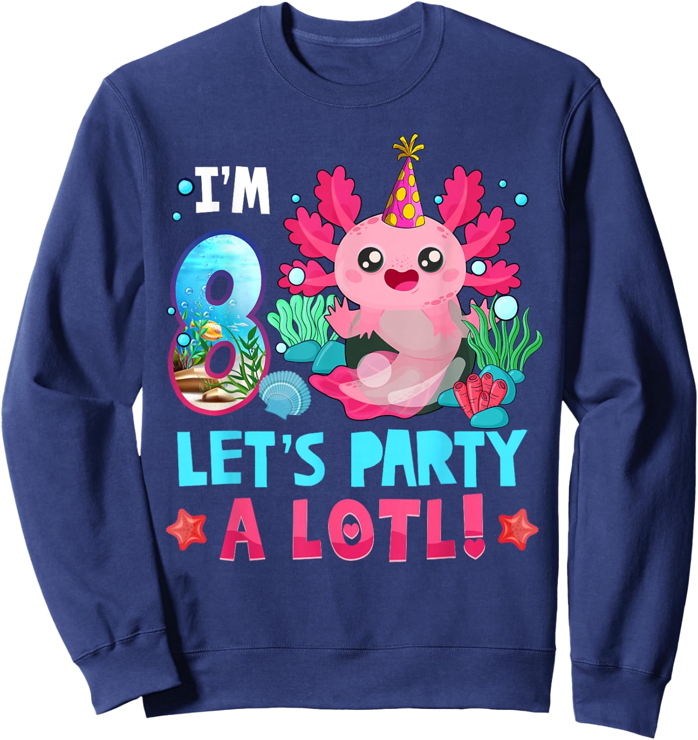 I'm 8 Years Old Let's Party A Lotl Axolotl 8th Birthday Kids Sweatshirt - Sweatshirt | Navy