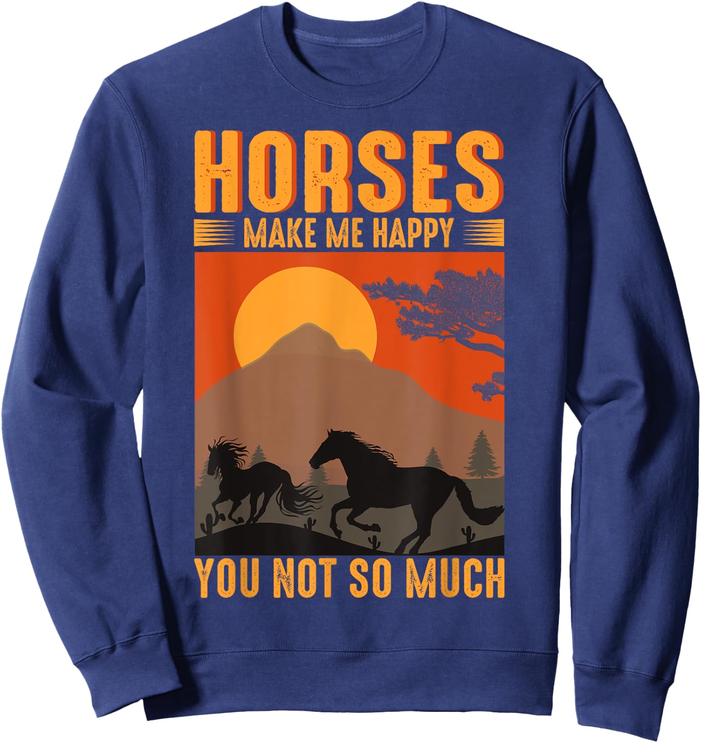 Horses Make Me Happy You Not So Much Sweatshirt - Sweatshirt | Navy