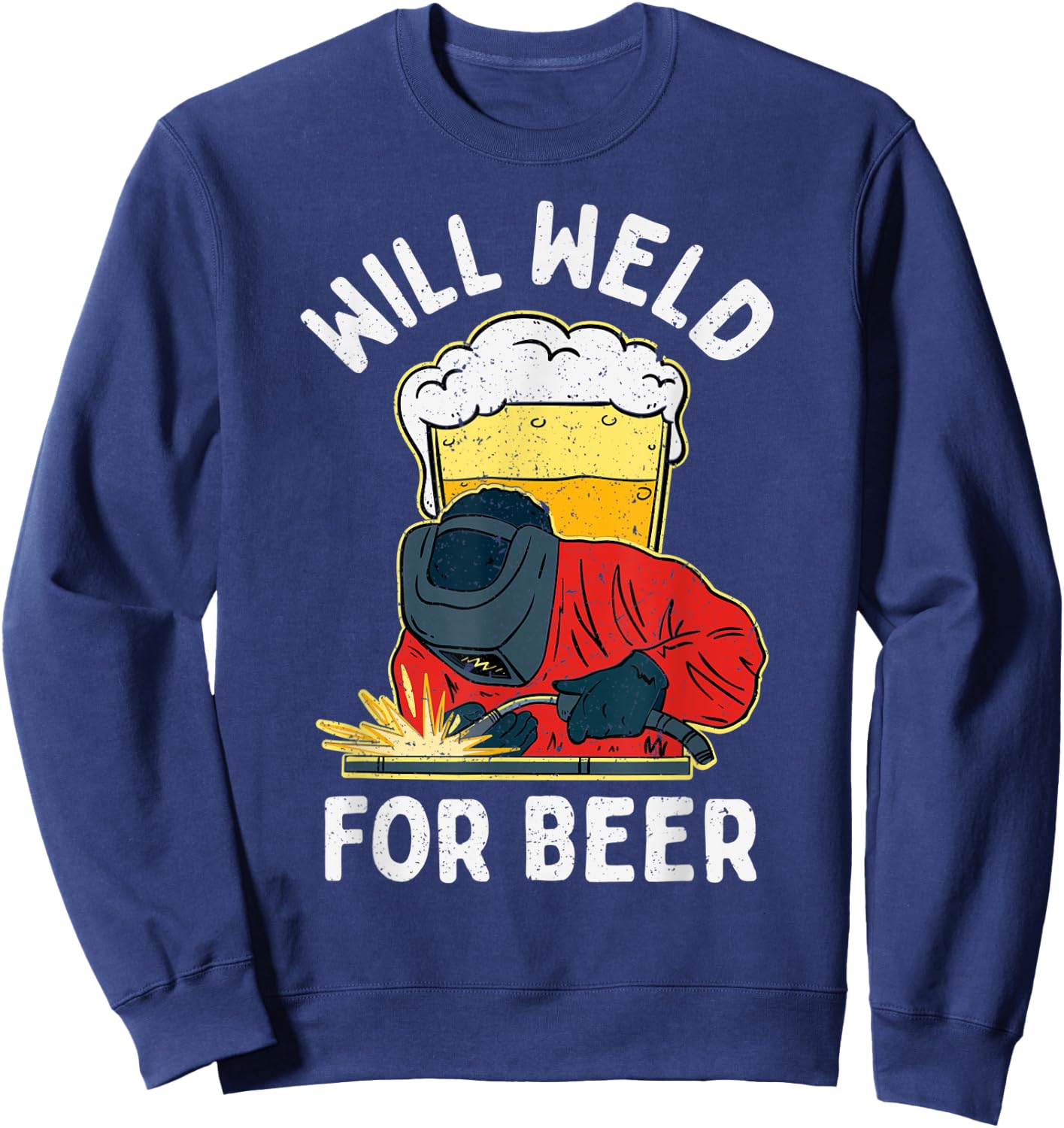 Welder Will Weld for Beer Welding Sweatshirt - Sweatshirt | Navy